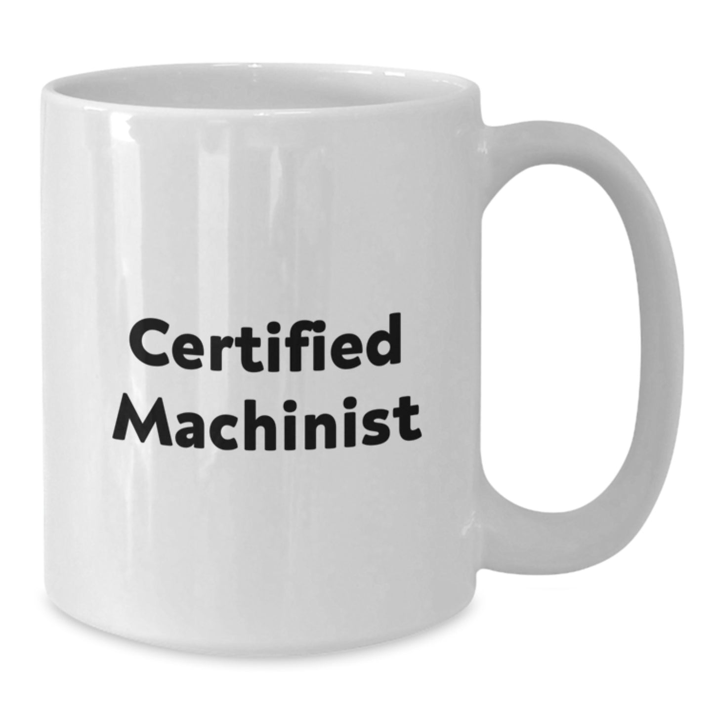 Funny Machinist Gifts from Friends for Birthday Unique White Coffee Mugs, Certified Machinist Quotes, 11oz or 15oz Ceramic - Additional