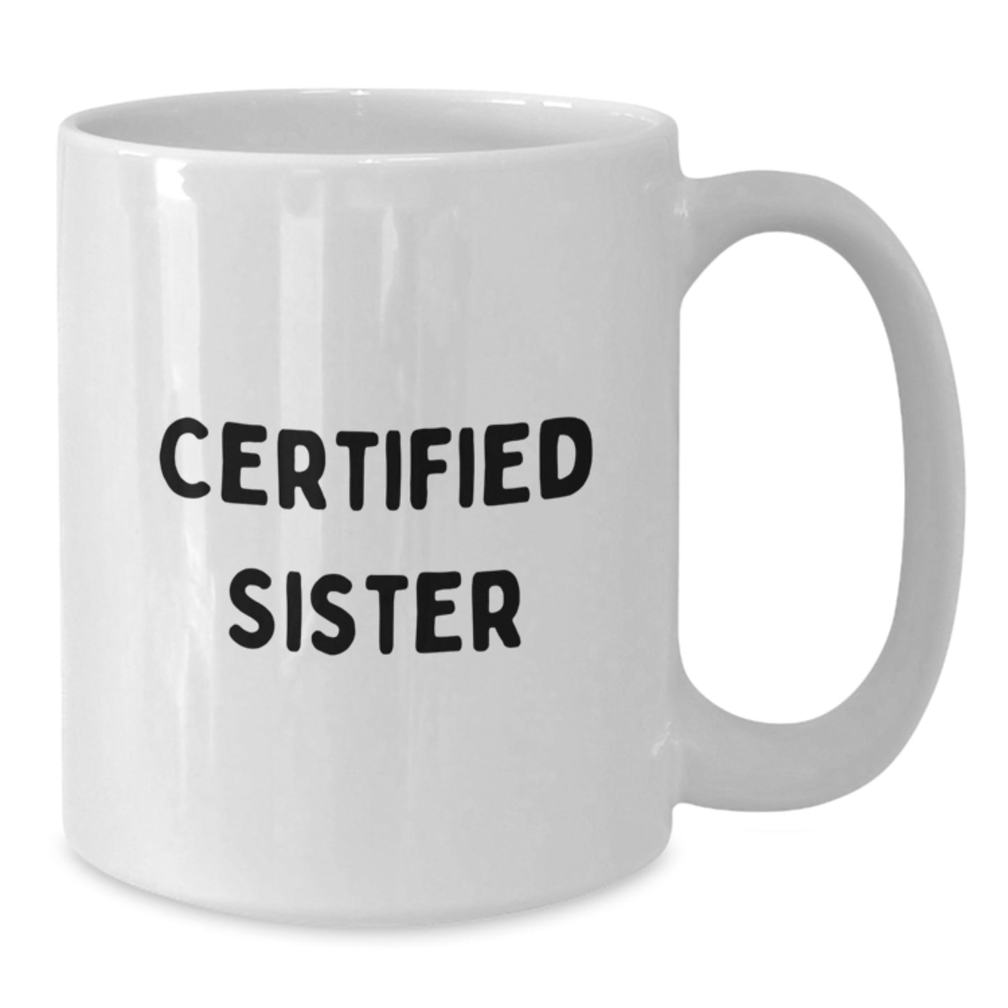 Funny Sister Quotes Gifts from Men, White Coffee Mug for Sisters, Certified Sister Christmas Unique Gifts - Additional