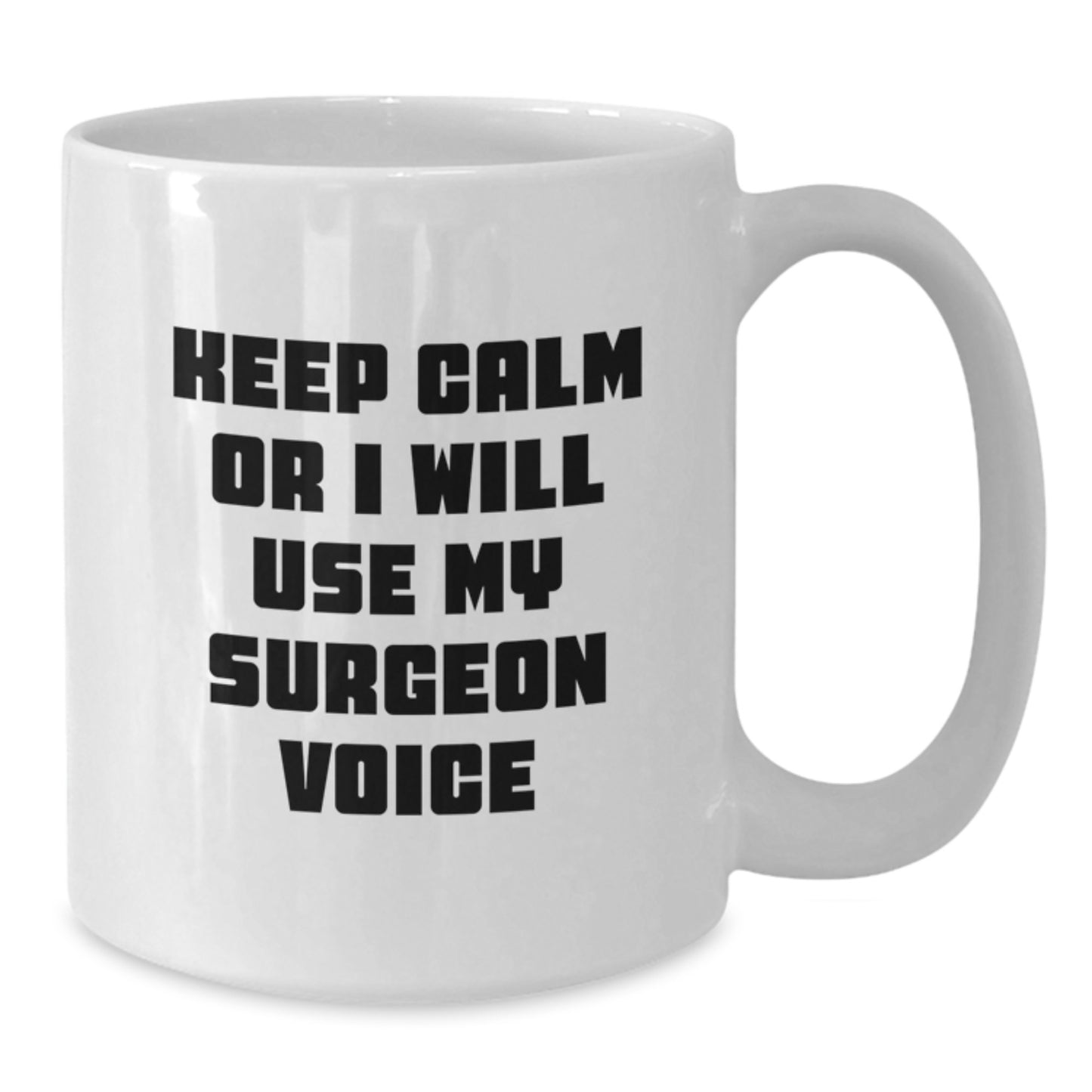 Funny Surgeon Gifts from Family for Dad Funny White Coffee Mug Keep Calm Or I Will Use My Surgeon Voice Surgeon Mug - Additional
