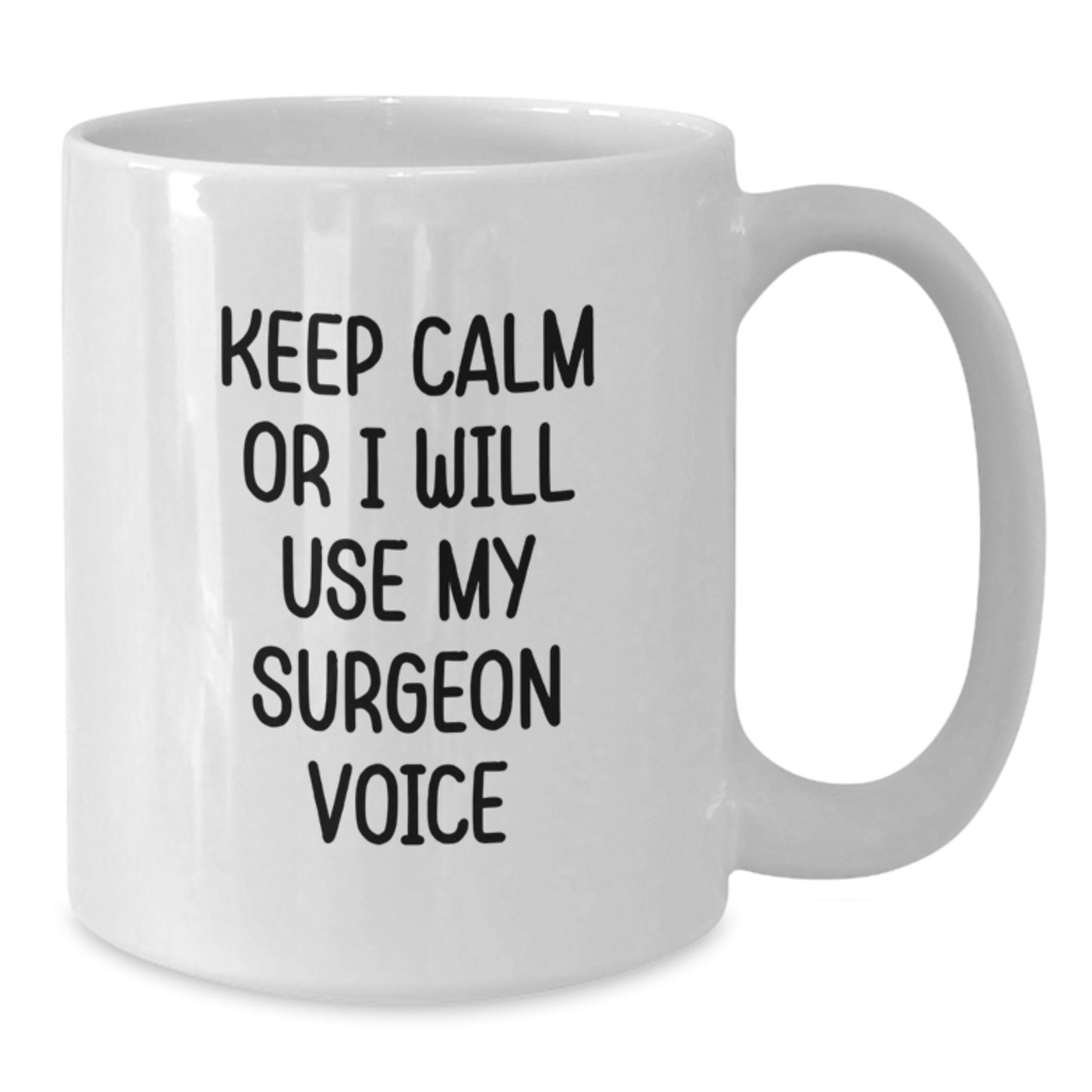 Funny Surgeon Gifts from Men for Surgeon Dad's Father's Day Unique White Coffee Mug Keep Calm Or I Will Use My Surgeon Voice - Additional
