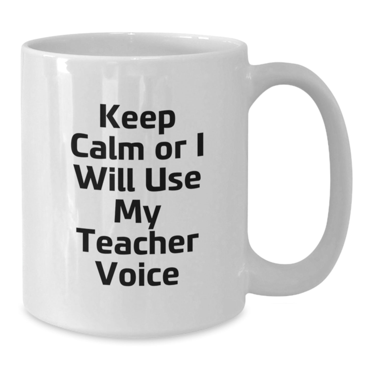 Funny Teacher Gifts from Friends, Cute White Coffee Mug for Birthday Unique Presents, Keep Calm Or I Will Use My Teacher Voice - Additional