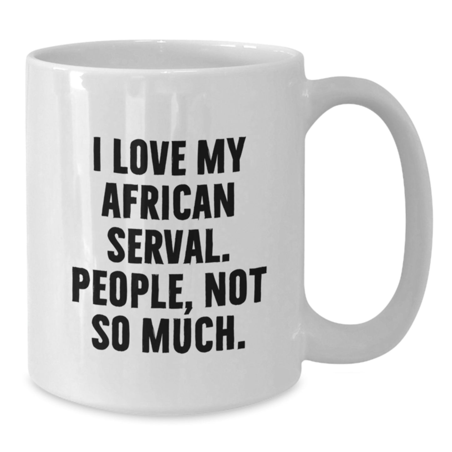 Funny African Serval Cat Gifts for Men - White Coffee Mug - I Love My African Serval. People, Not So Much. Birthday Unique Gifts from Family to Friends - Additional