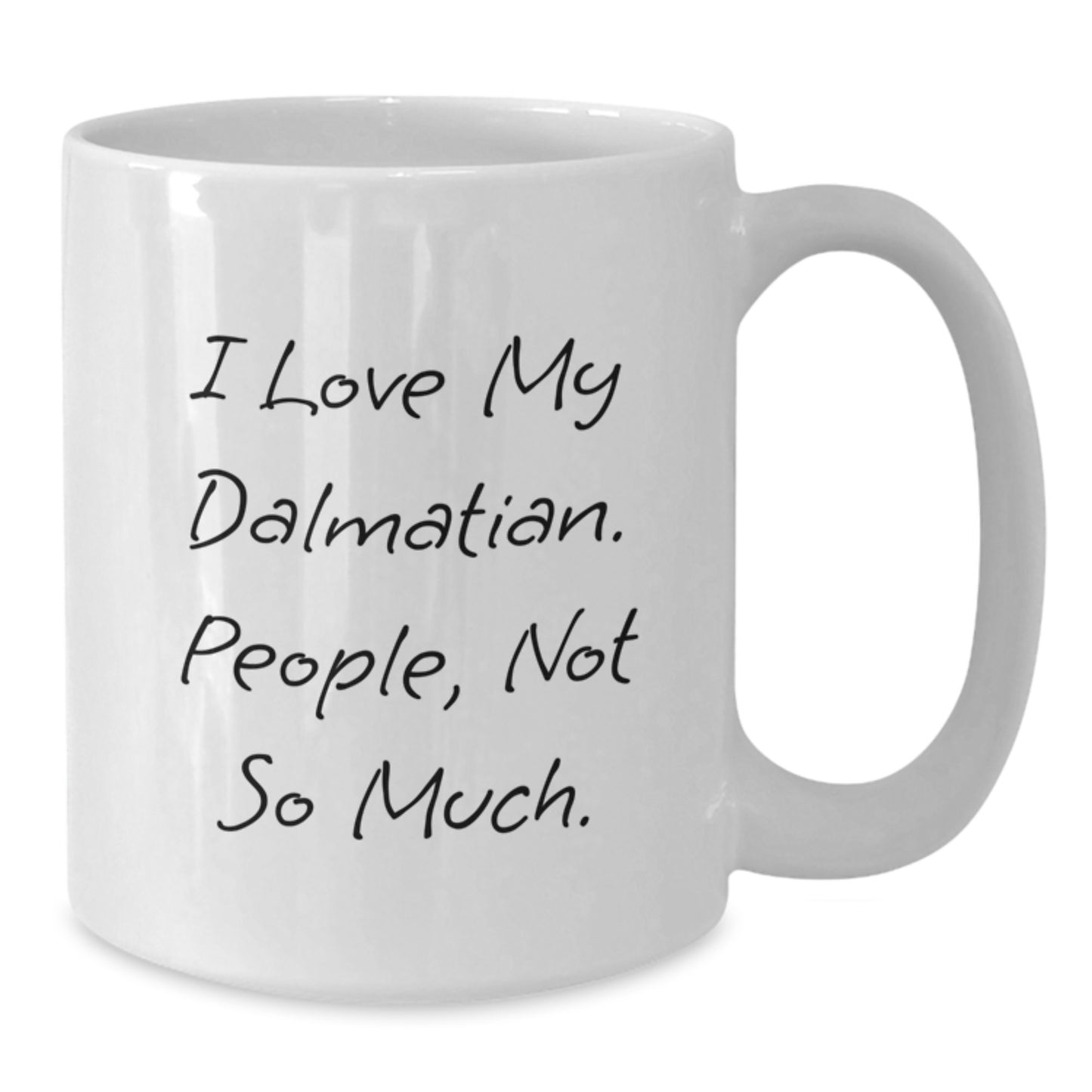 Funny Dalmatian Dog Gifts from Friends for Dalmatian Dog Lovers - White Coffee Mug, I Love My Dalmatian People Not So Much - Additional