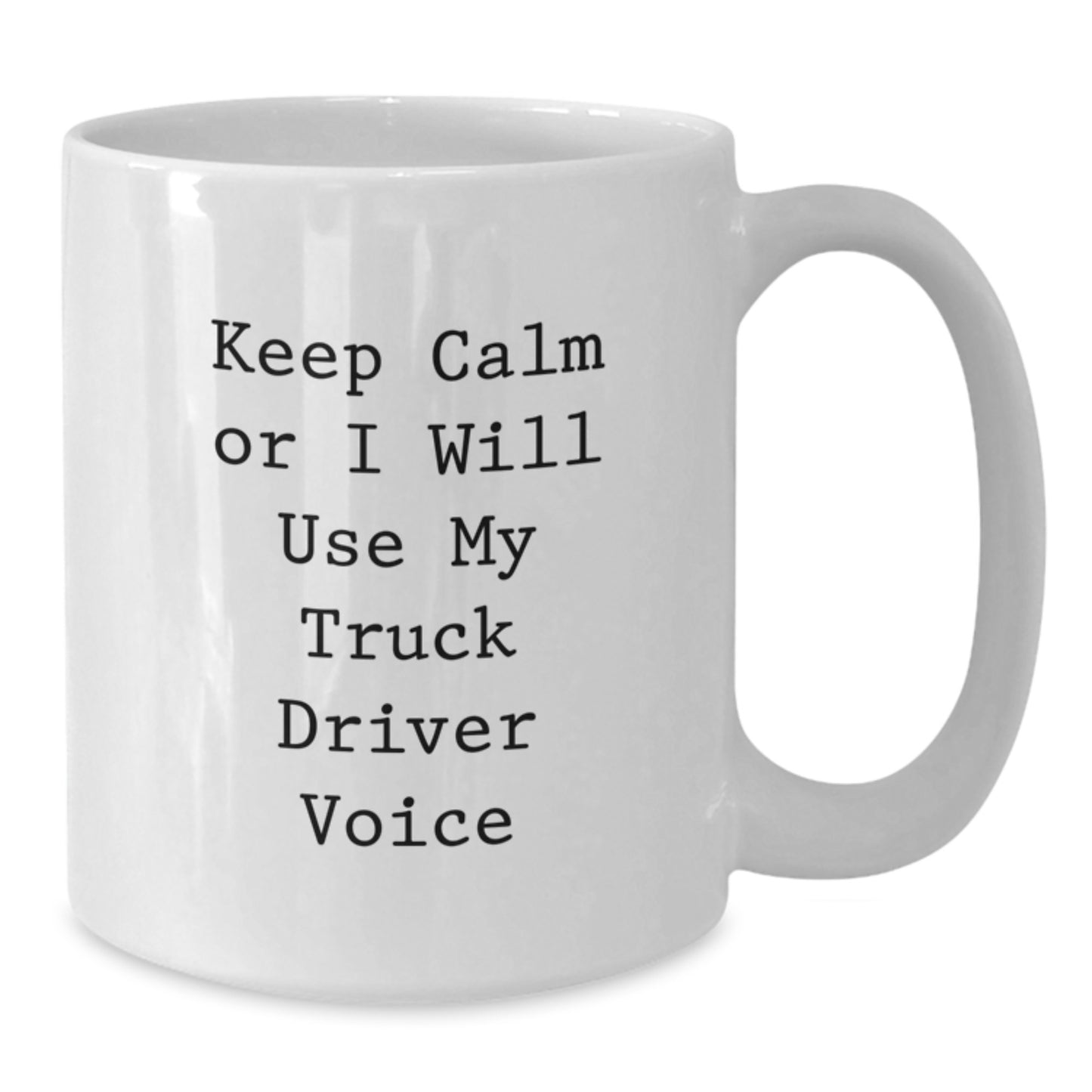 Funny Gift for Truck Driver Friends and Family, White Coffee Mug - Keep Calm Or I Will Use My Truck Driver Voice, Unique Father's Day Unique Gift - Additional