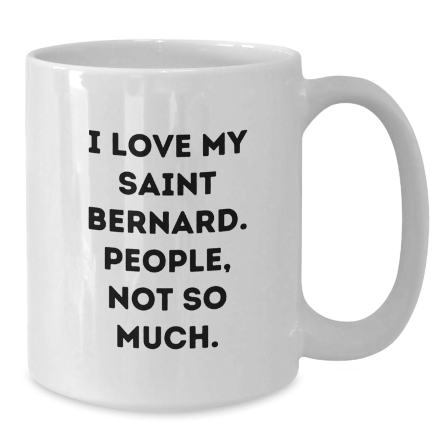 Saint Bernard Dog Lover Gifts from Friends to Family, Funny White Coffee Mug for Graduation, 'I Love My Saint Bernard. People, Not So Much.' - Additional
