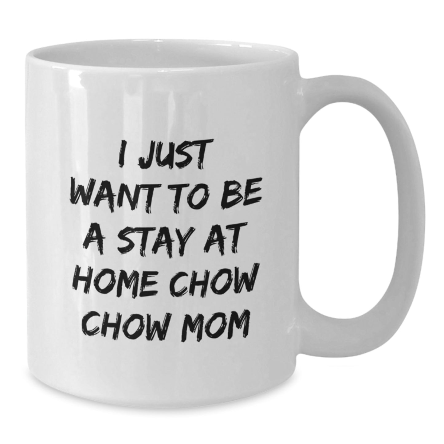 Funny Chow Chow Dog Mom Gifts for Christmas White Coffee Mug - 'I Just Want To Be A Stay At Home Chow Chow Mom' - Additional