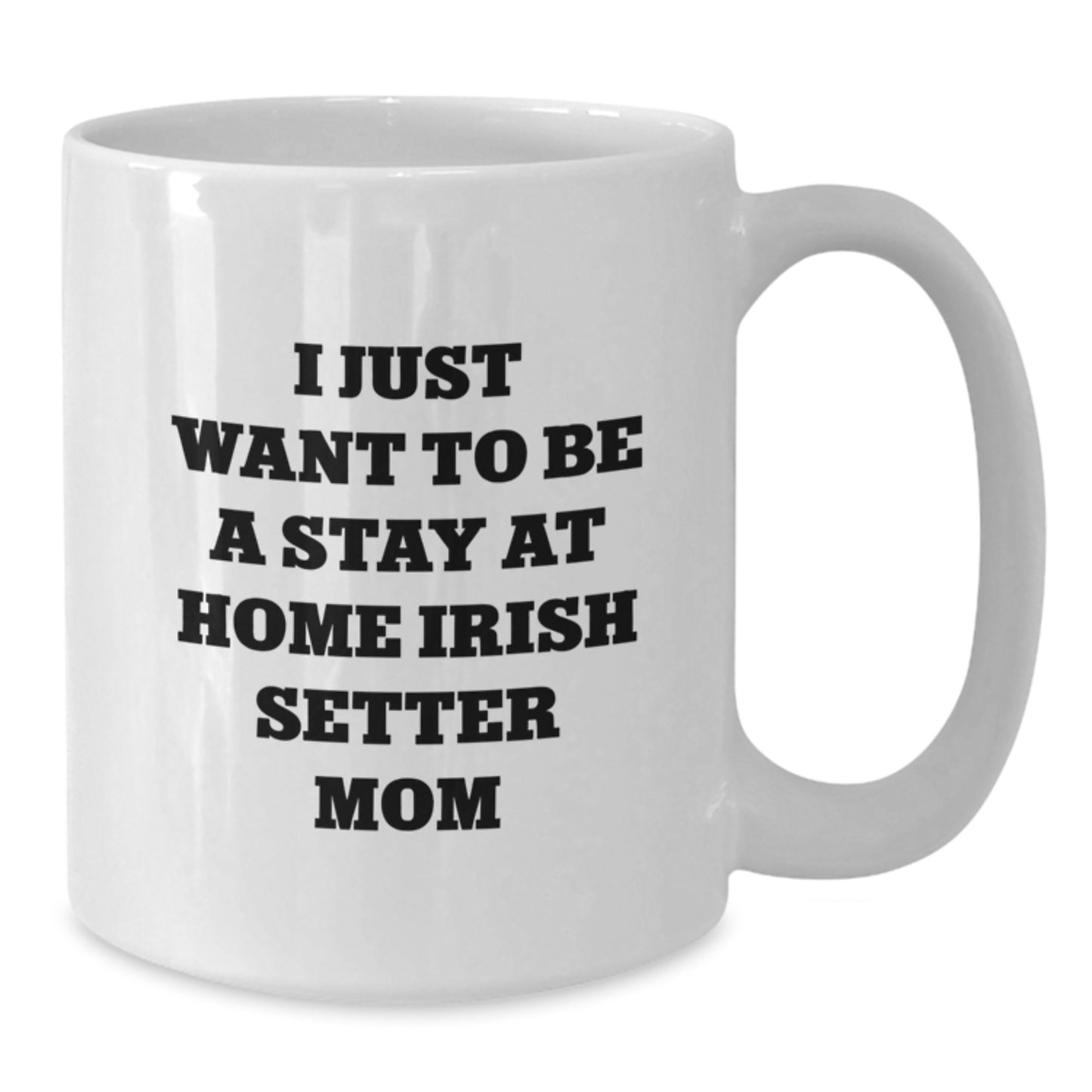 Irish Setter Dog Mom Gifts, I Just Want To Be A Stay At Home Irish Setter Mom Funny Quote White Coffee Mug, Birthday Unique Gifts for Irish Setter Dog Lovers from Family Friends - Additional