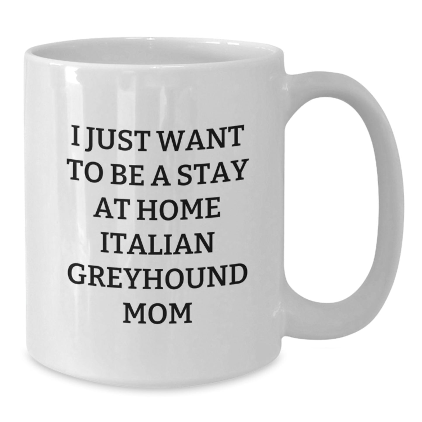 Funny Italian Greyhound Dog Mom Gifts from Friends to Family - I Just Want To Be A Stay At Home Italian Greyhound Mom White Coffee Mug, Birthday Unique Presents for Italian Greyhound Dog Lovers - Additional