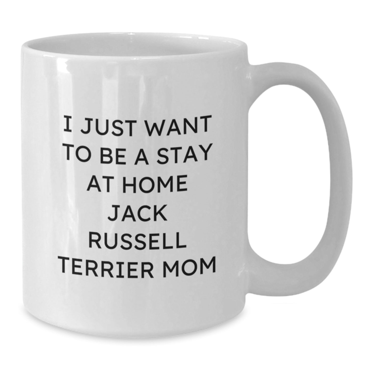 Funny Jack Russell Terrier Dog Mom Gifts, I Just Want To Be A Stay At Home Mom, White Coffee Mug for Birthday, Gifts from Family to Jack Russell Terrier Dog Lover - Additional