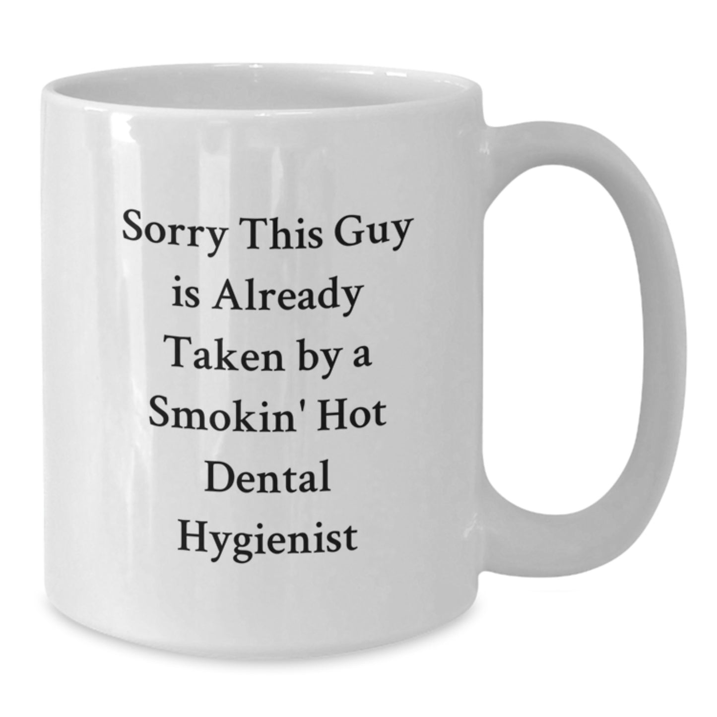 Funny Dental Hygienist White Coffee Mug, Gifts from Friends to Dental Hygienist, Sorry This Guy Is Already Taken By A Smokin' Hot Dental Hygienist, Unique Graduation Gifts for Her - Additional