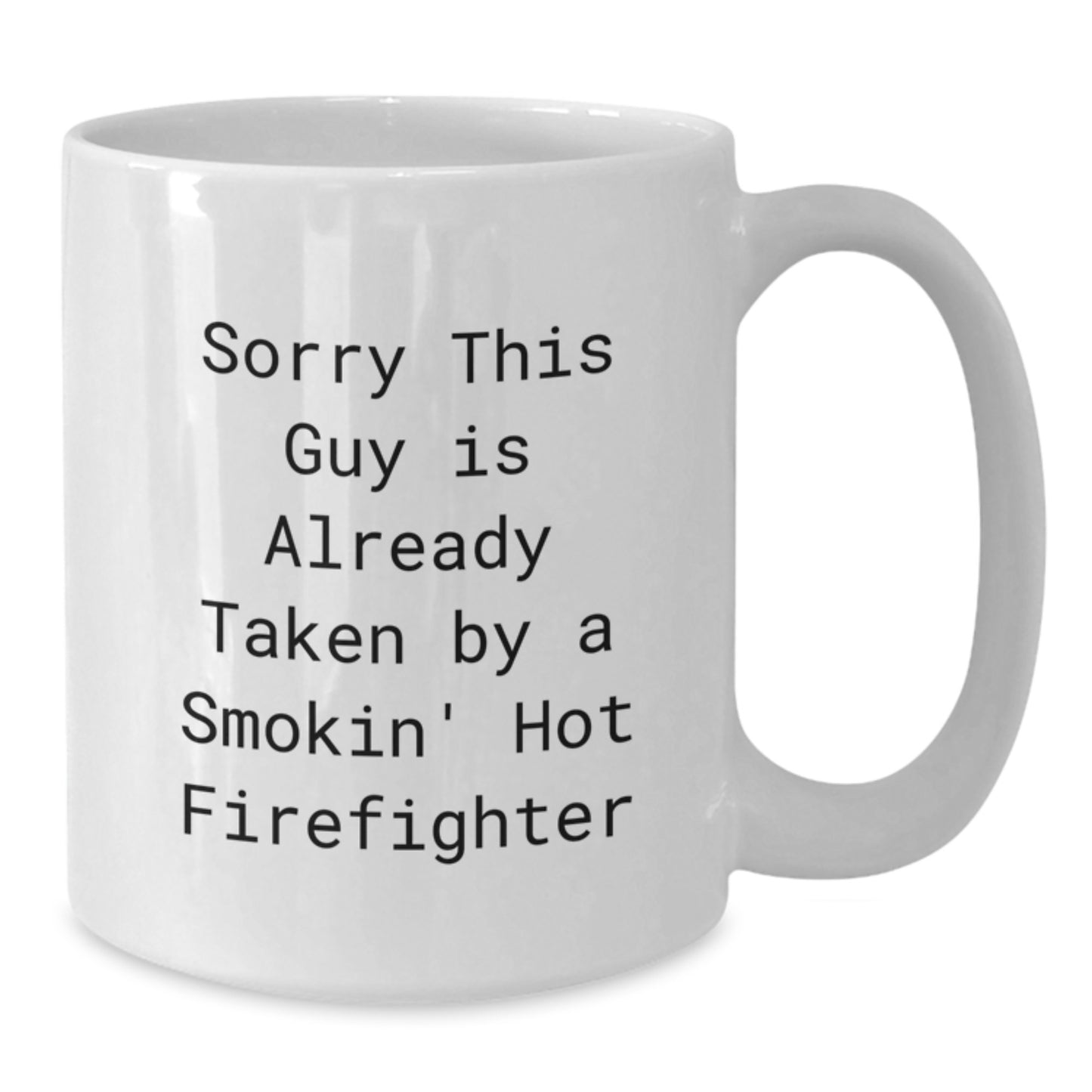 Funny Firefighter Gifts for Him Her Friends Coworkers Family - White Coffee Mug with Quote 'Sorry This Guy Is Already Taken By A Smokin' Hot Firefighter' Graduation Unique Gifts from Men Women - Additional
