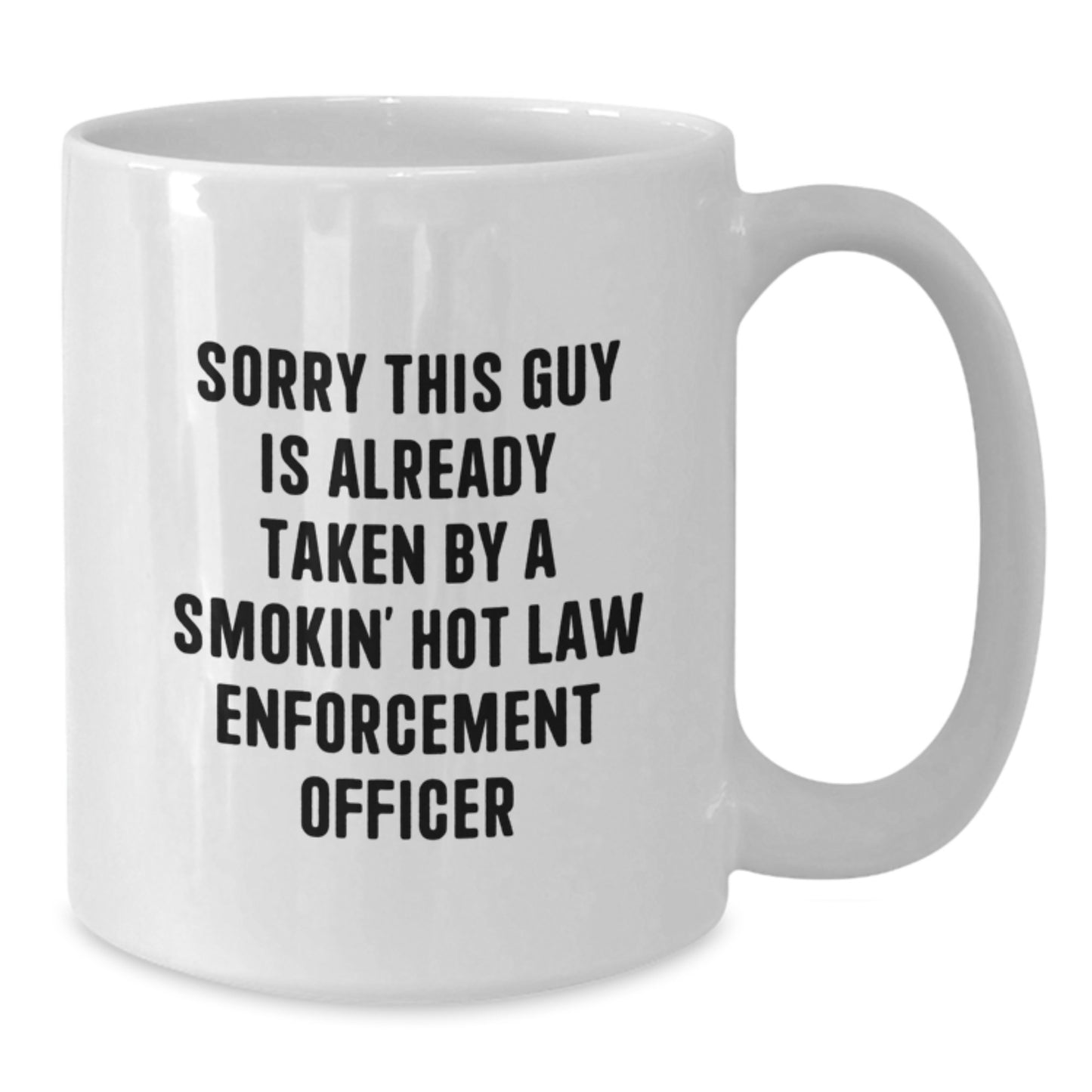 Funny Law Enforcement Officer Christmas Unique Gifts from Friends, a White Coffee Mug, 'Sorry This Guy Is Already Taken By A Smokin' - Additional