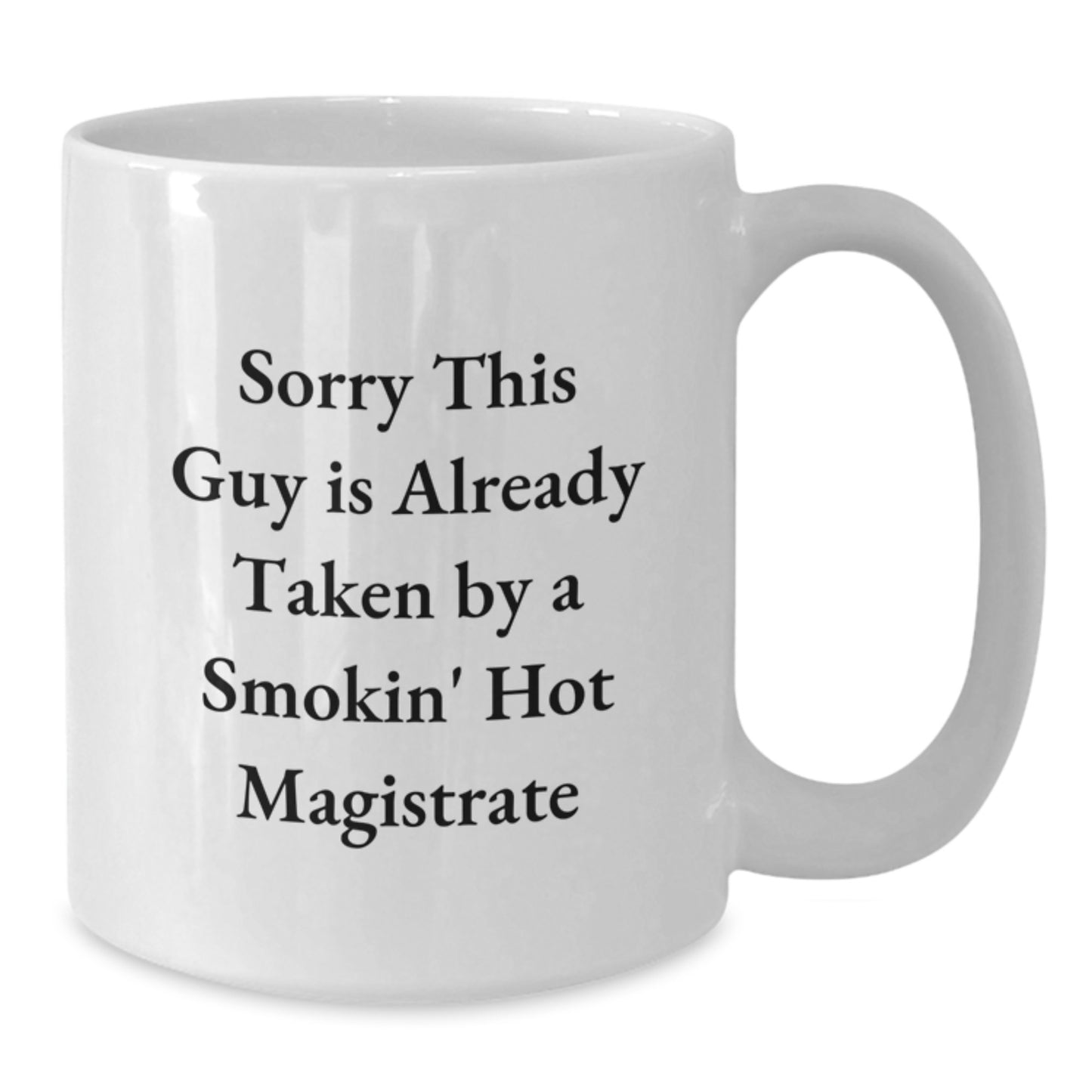Funny Magistrate Gifts Christmas White Coffee Mugs for Friends from - 'Sorry This Guy Is Already Taken By A Smokin' Hot Magistrate' - Additional