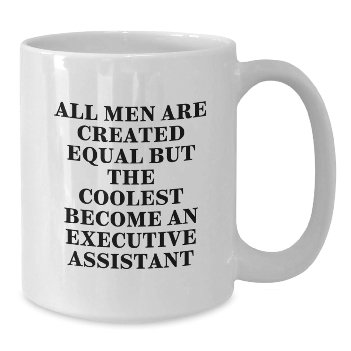 Funny Executive Assistant Gifts for Men, Gifts from Friends to Executive Assistant, White Coffee Mug with 'All Men Are Created Equal But The Coolest Become An Executive Assistant' - Additional