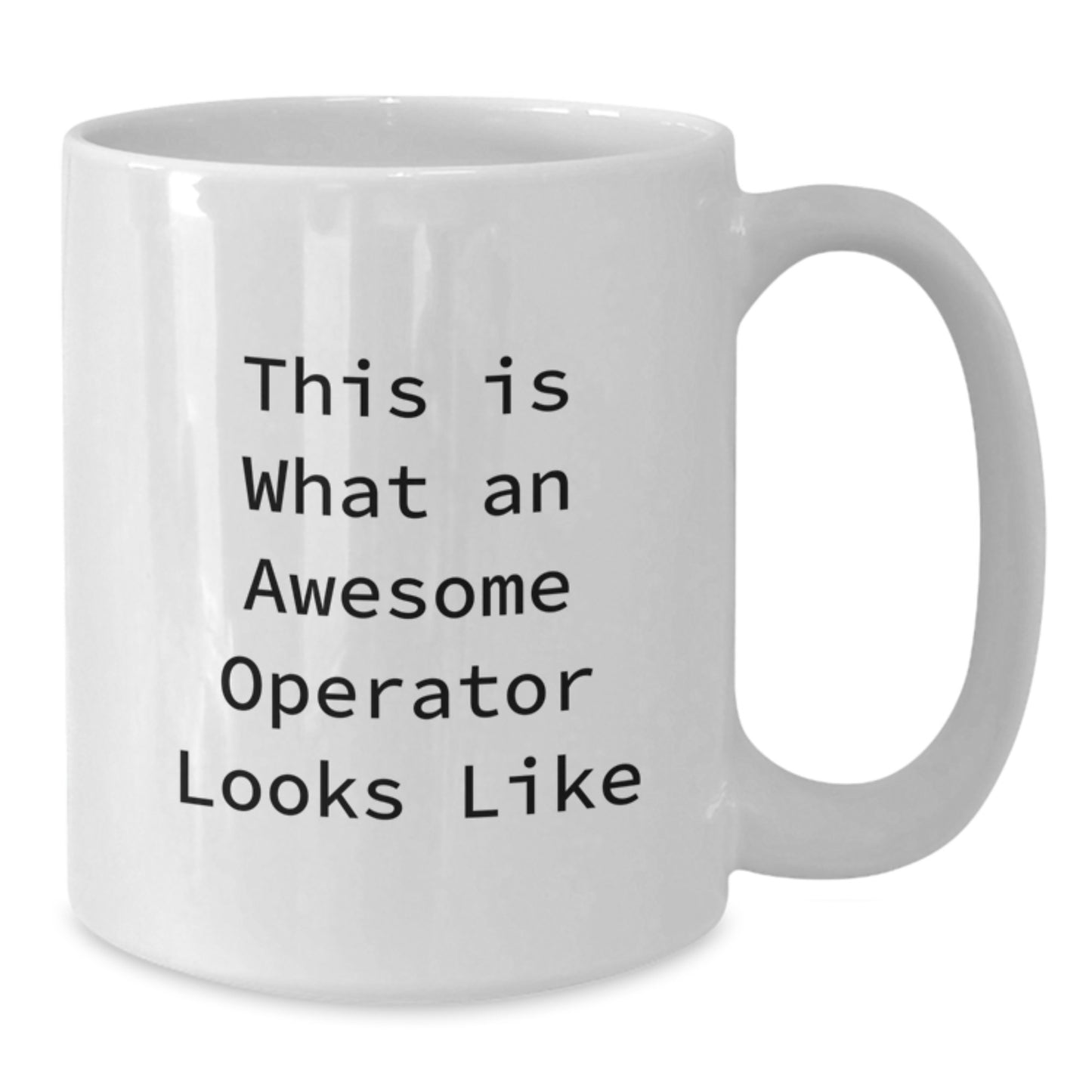 Unique Operator White Coffee Mug, Funny Quote for Valentine's Gifts from Lover to Operator - Additional