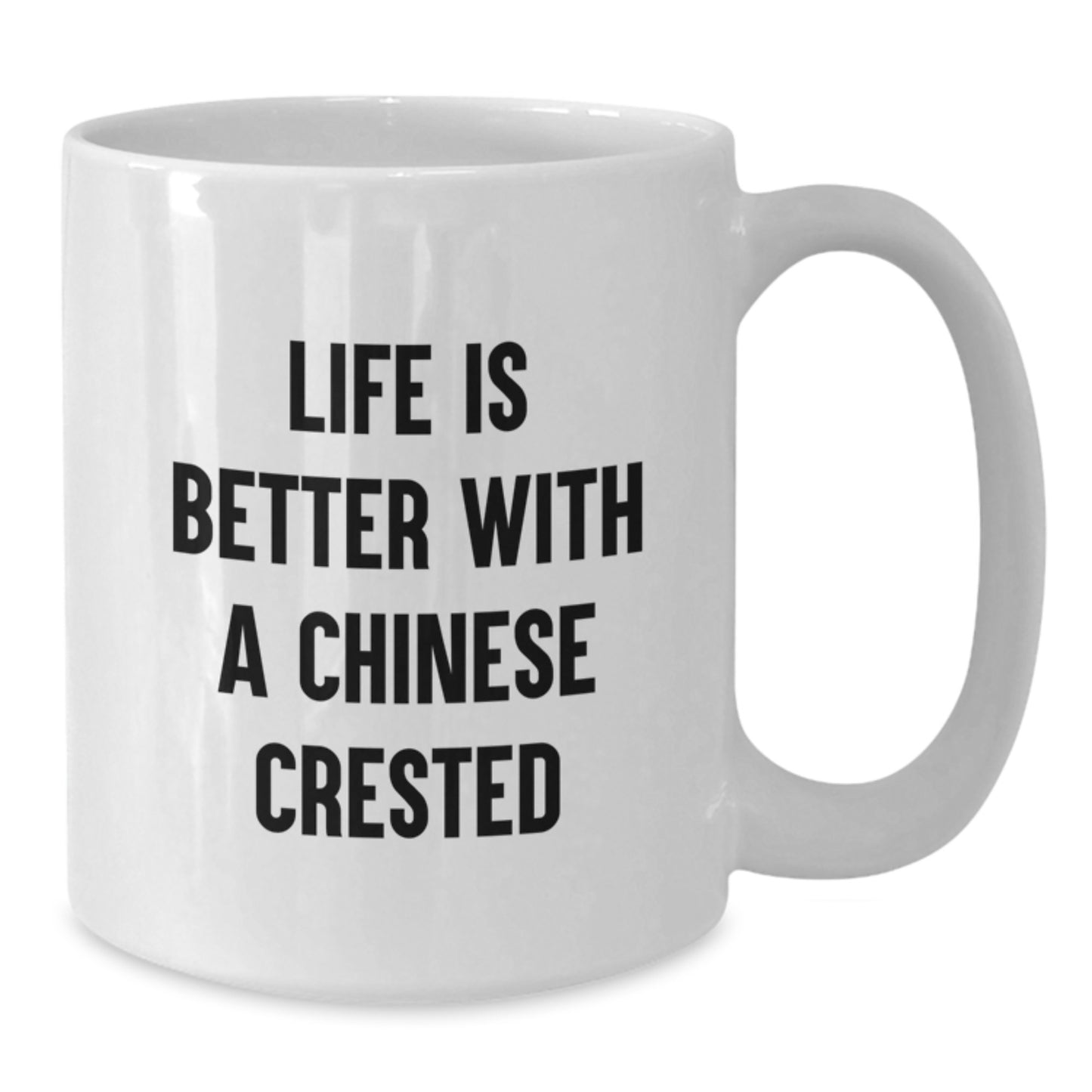 Chinese Crested Dog Lovers Gifts, Funny White Coffee Mug for Graduation 'Life Is Better With A Chinese Crested', Gifts from Friends, Gifts for Chinese Crested Dog Owners - Additional