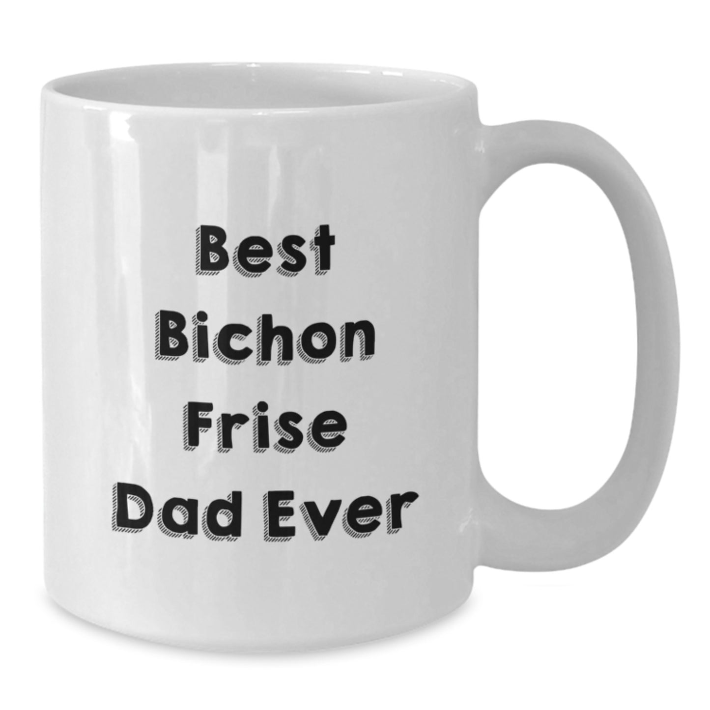Bichon Frise Dog Lovers Gift from Friends to Family - Best Dad Ever Funny Quote on White Coffee Mug, 11oz or 15oz Capacity, Ceramic, Microwave, Dishwasher Safe for Birthday - Additional