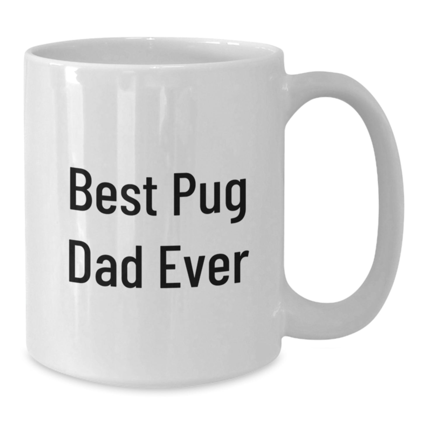 Pug Dog Lover Gift for Him, Funny Quote White Coffee Mug, Best Dad Ever, Valentine's Unique Presents from Son Daughter Husband Wife Friends Coworkers Family - Additional
