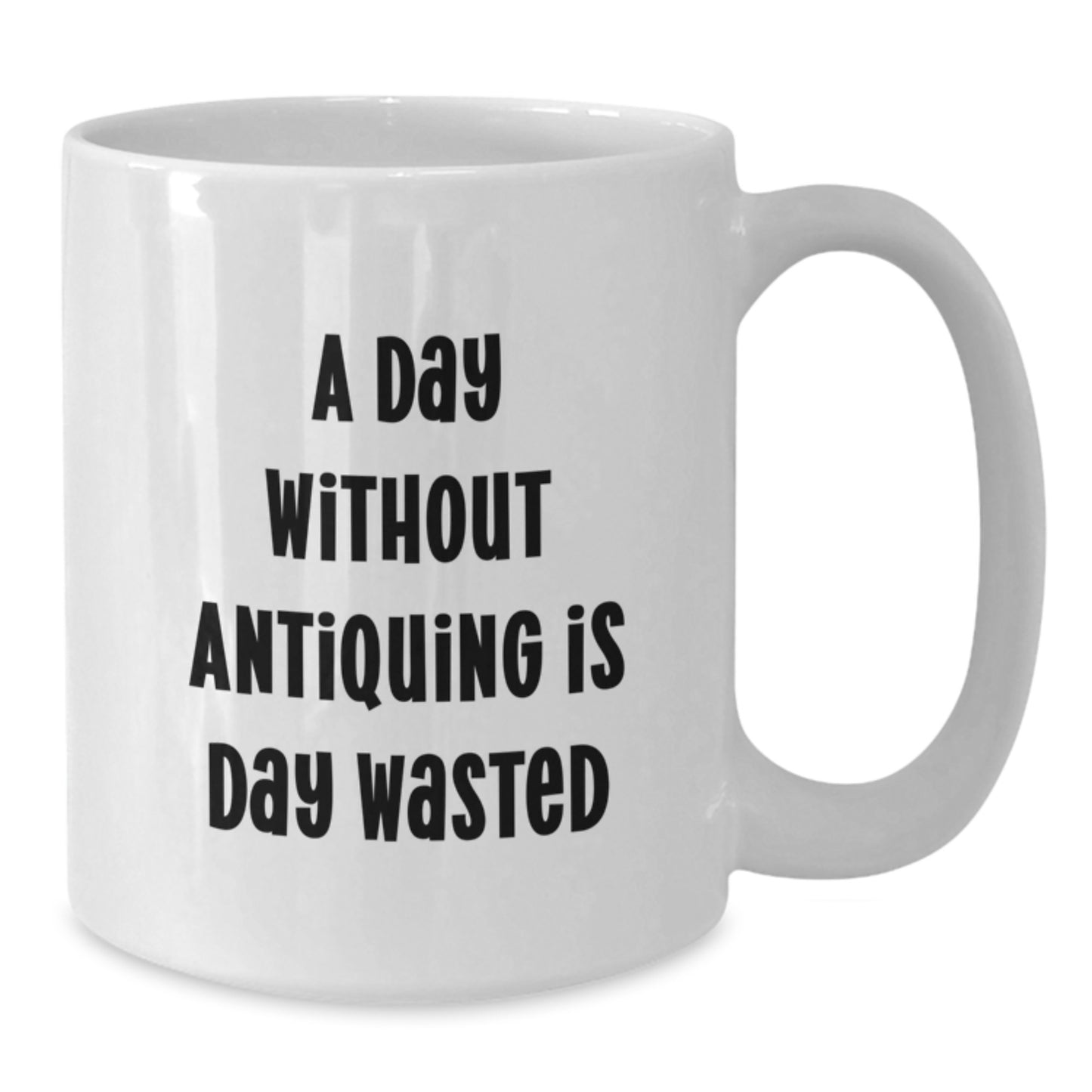 Funny Antiquing Gifts from Friends for Antiquing Enthusiasts - White Coffee Mug, A Day Without Antiquing Is Day Wasted, Gifts for Him, Her, or Friends, Birthday Unique Gifts - Additional
