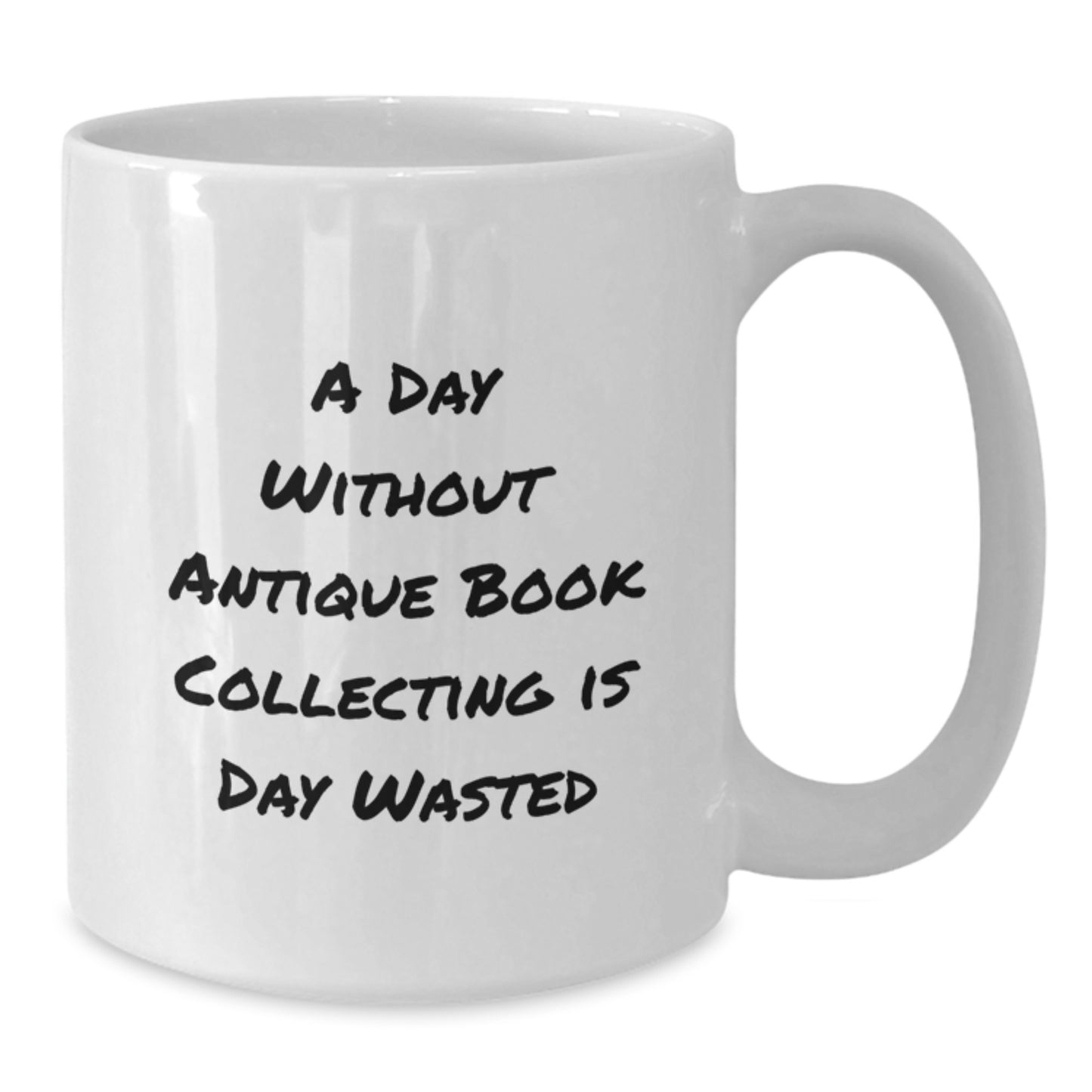 Antique Book Collecting Enthusiasts Gifts from Friends, 'A Day Without Antique Book Collecting Is Day Wasted' Funny White Coffee Mug for Birthday - Additional
