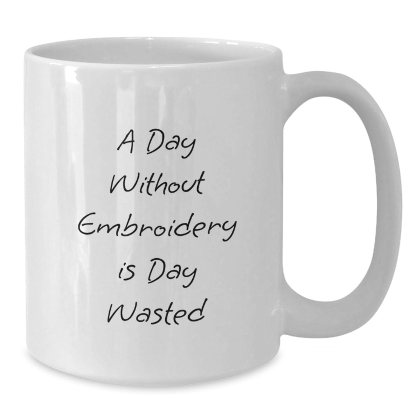 Funny Embroidery Gifts from Men to Women - Valentine's Unique White Coffee Mugs, Inspirational Quote, A Day Without Embroidery Is Day Wasted - Additional