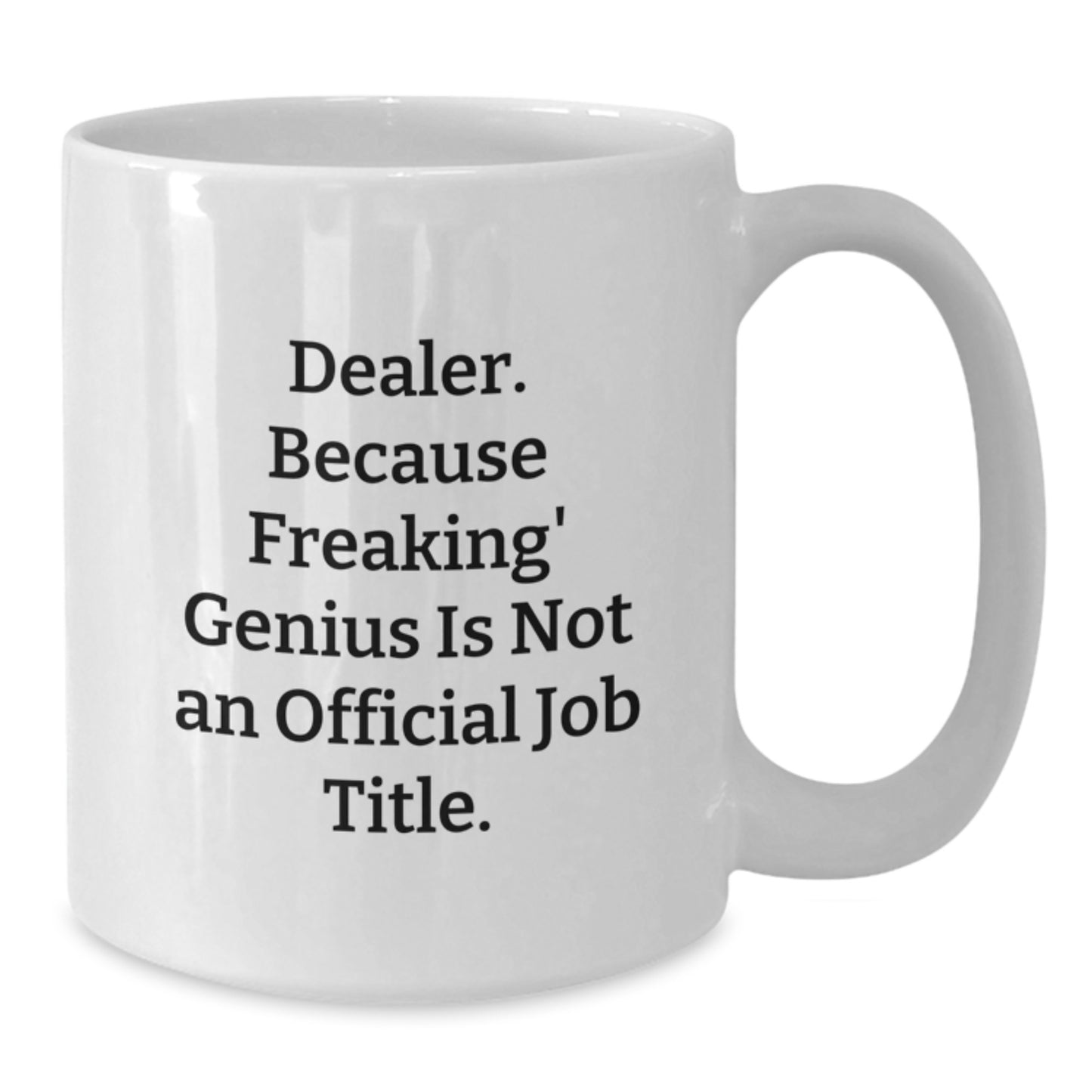 Funny Dealer Gifts, White Coffee Mug for Graduation Unique Gifts from Friends to Coworkers, 'Dealer. Because Freaking' genius Is Not An Official Job Title.' - Additional