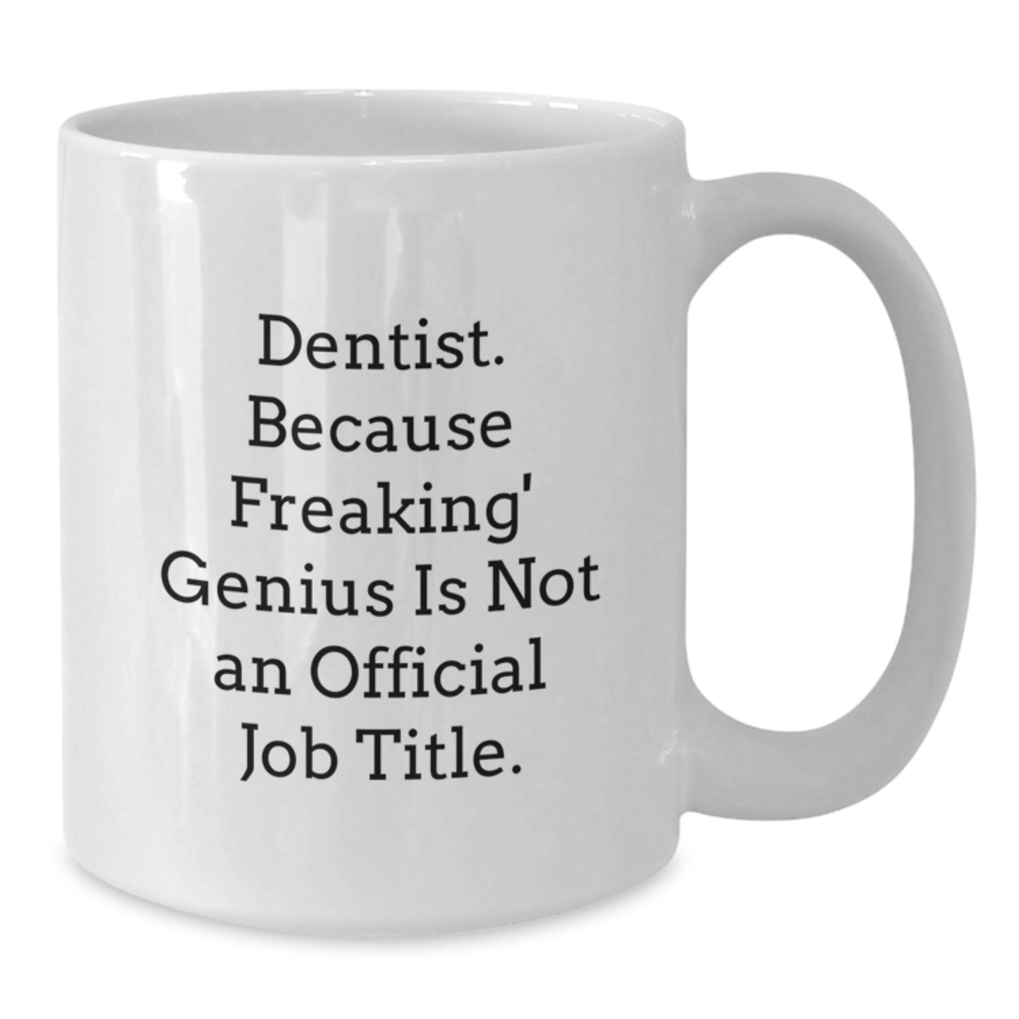 Funny Dentist Gifts for Men - White Coffee Mug for Dentist with Quote 'Dentist Because Freaking genius Is Not An Official Job Title' from Friends - Additional