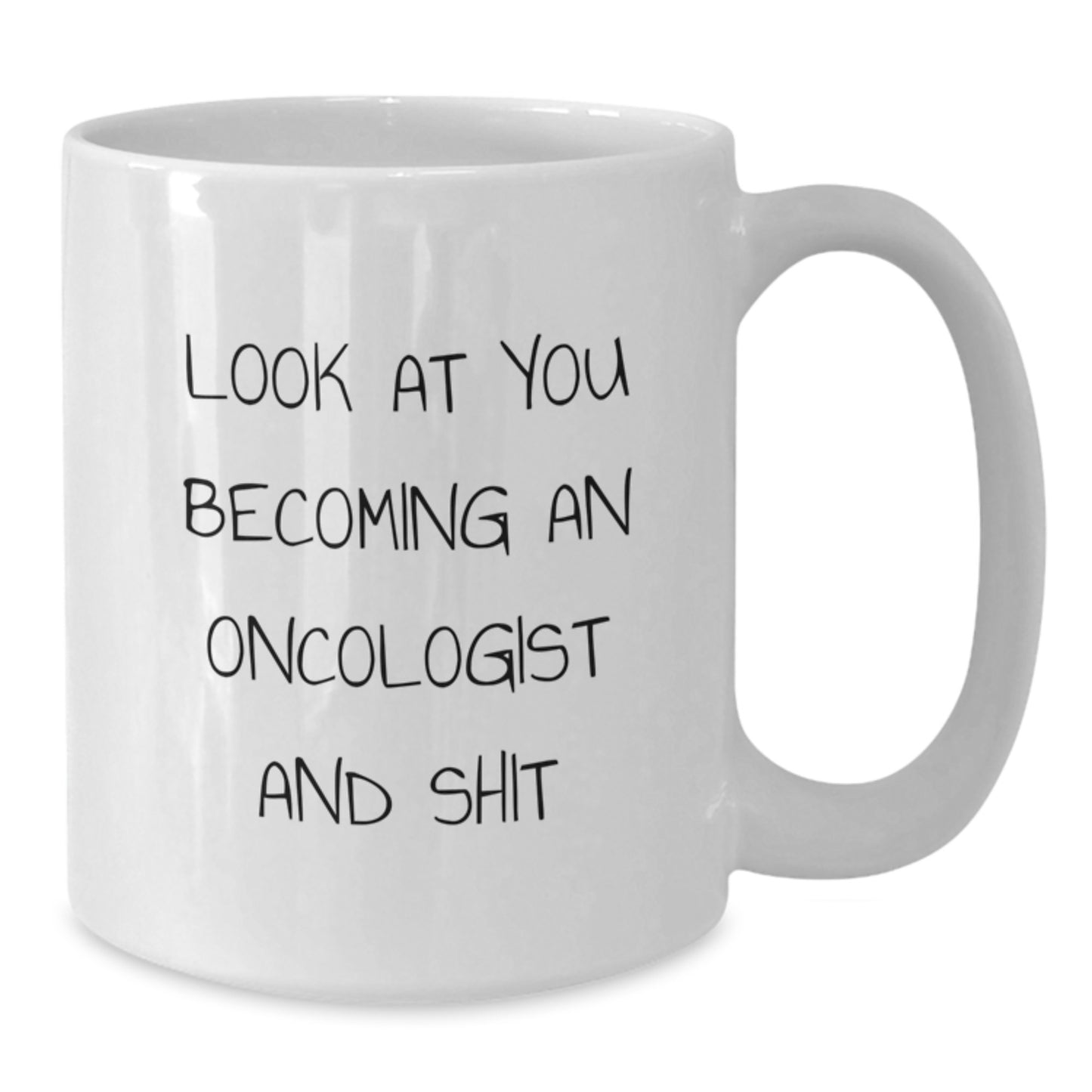 Funny Oncologist Gifts from Friends - White Coffee Mug, Graduation Unique Gifts for Oncologist, 'Look At You Becoming An Oncologist And Shit' - Additional