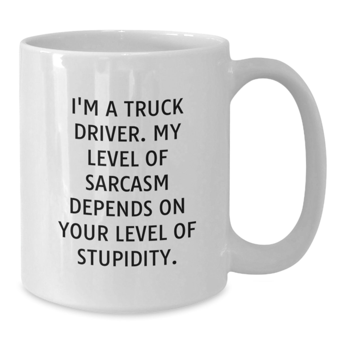 Funny Truck Driver Gifts for Men, White Coffee Mug with 'I'm A Truck Driver. My Level Of Sarcasm Depends On Your Level Of Stupidity.' Quote, Christmas Unique Gifts from Friends - Additional