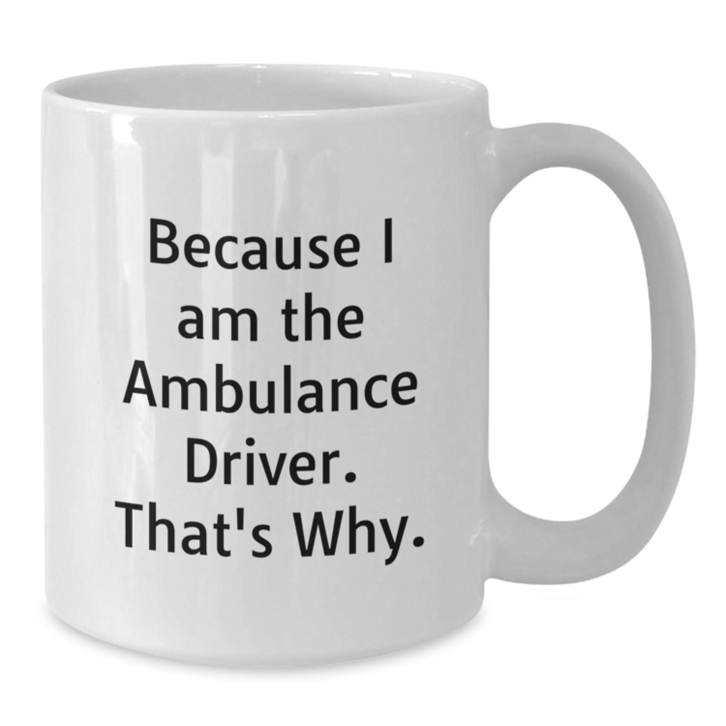 Ambulance Driver White Coffee Mug Gifts for Men, Unique Funny Quote, 11oz or 15oz Ceramic Mug, Ideal Gift from Friends or Family for Christmas - Additional