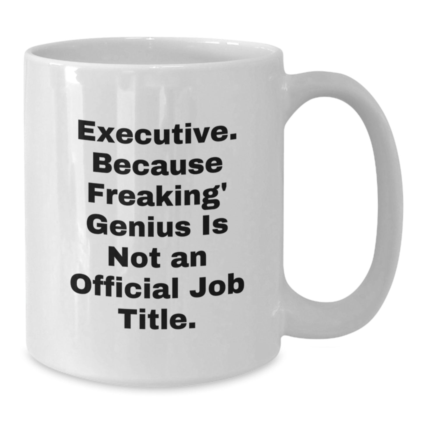 Executive Gifts for Mom Funny Coffee Mugs White 11oz or 15oz Ceramic Gifts from Friends and Family - Additional