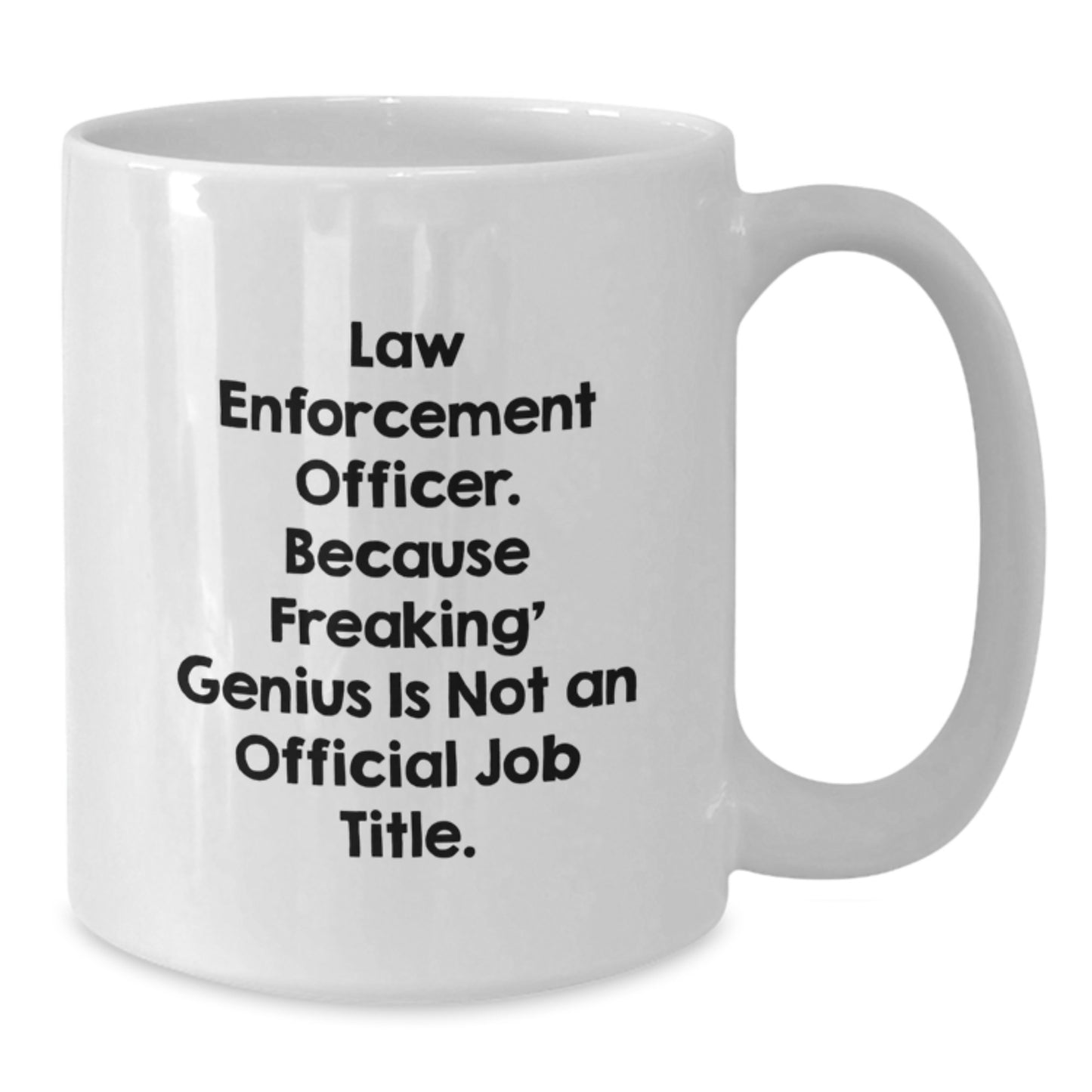 Funny Law Enforcement Officer Gifts from Family - Unique White Coffee Mugs for Men Women Friends, 'Law Enforcement Officer. Because Freaking' genius Is Not An Official Job Title.' - Additional