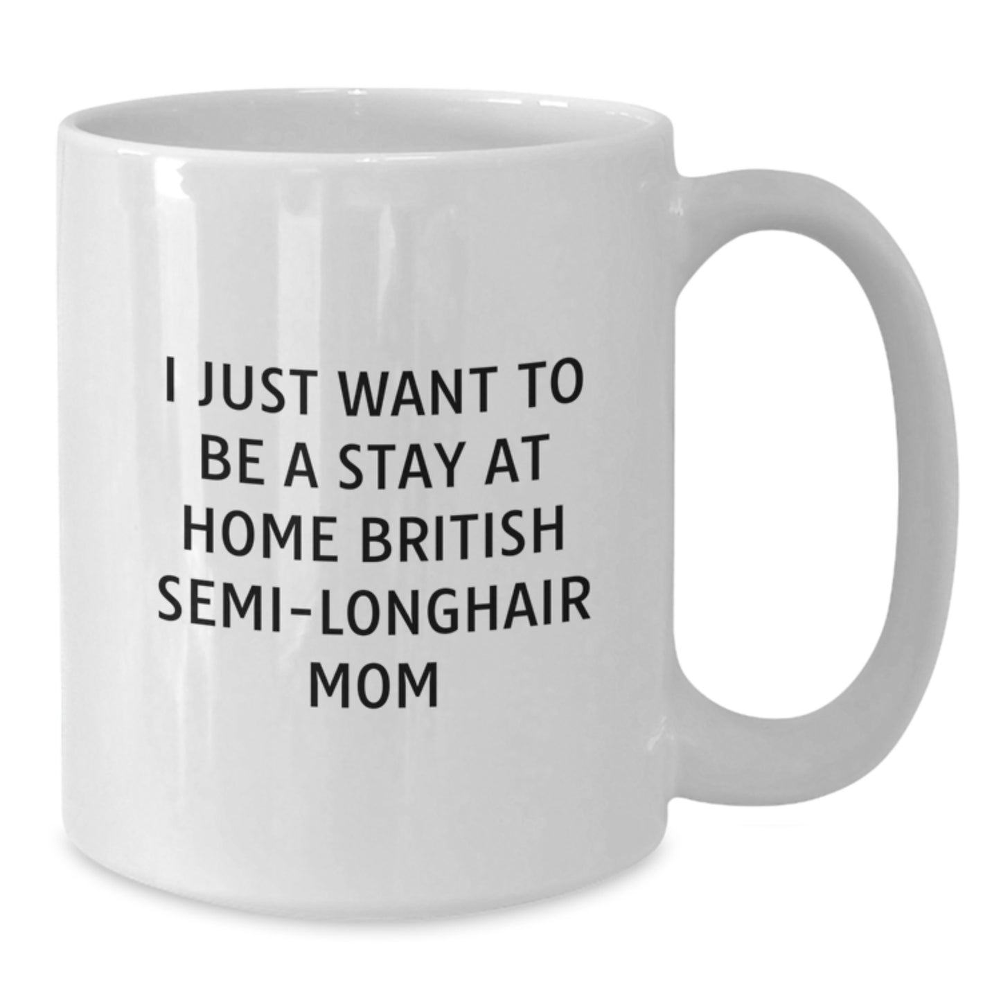 British Semi-Longhair Cat Mom White Coffee Mug, Funny Gifts for Cat Lovers, I Just Want To Be A Stay At Home Mom, Birthday Unique Gifts from Family to Friends - Additional