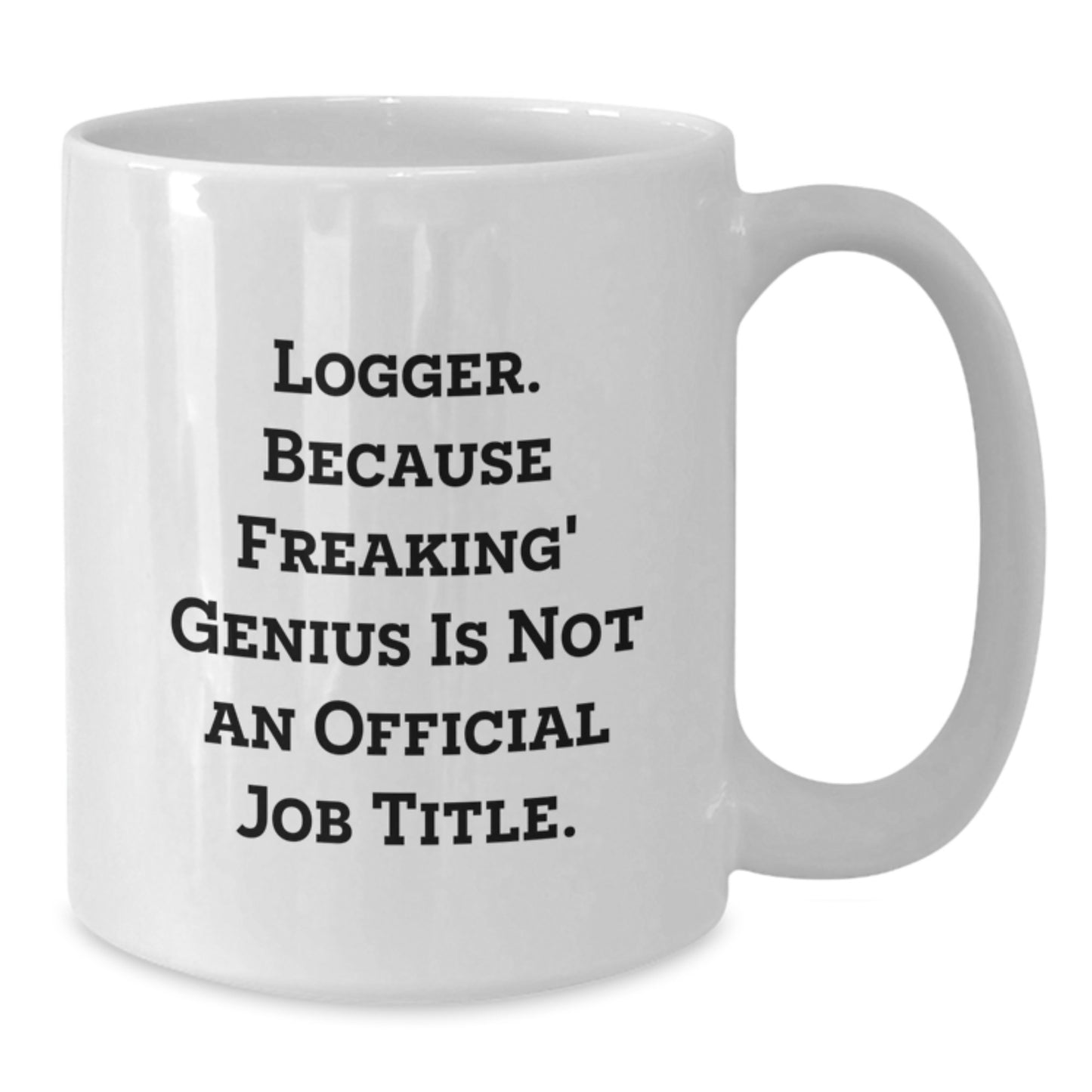 Funny Logger Gifts from Friends and Family Logger White Coffee Mug for Graduation Unique Gifts - Additional