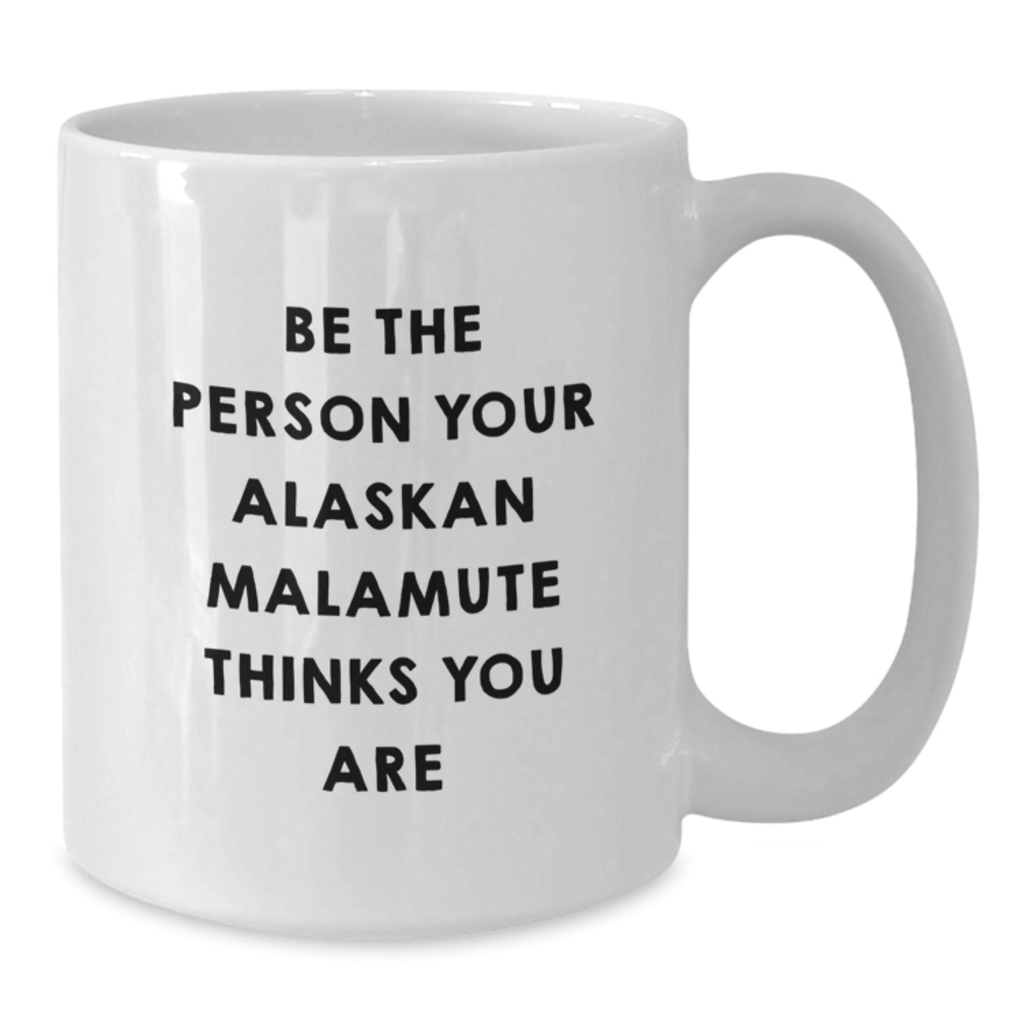 Funny Inspirational Gifts for the Alaskan Malamute Dog Lover in Your Life Gifts from Family - White Coffee Mug Be The Person Your Alaskan Malamute Thinks You Are - Additional