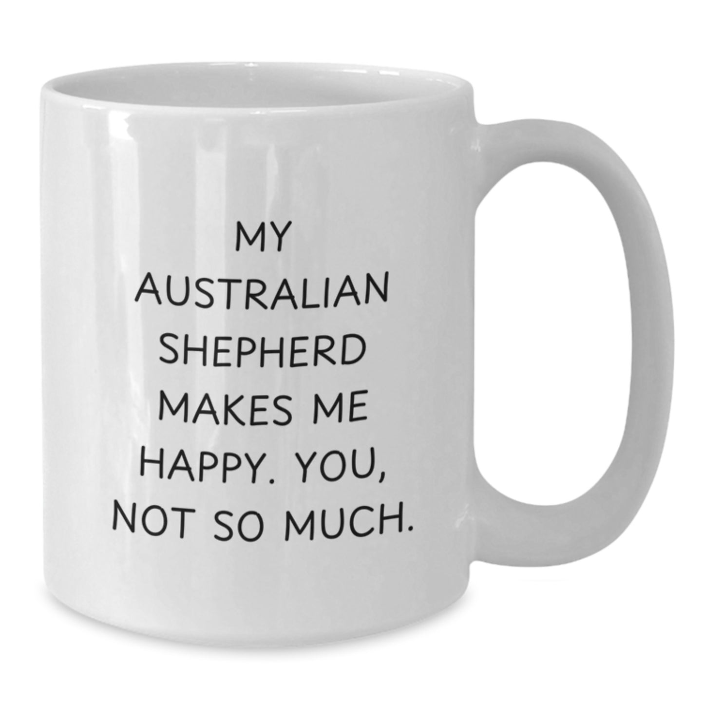Funny Australian Shepherd Dog Gifts for Men, Valentine's Unique White Coffee Mug with Quote 'My Australian Shepherd Makes Me Happy. You, Not So Much.' from Friends - Additional