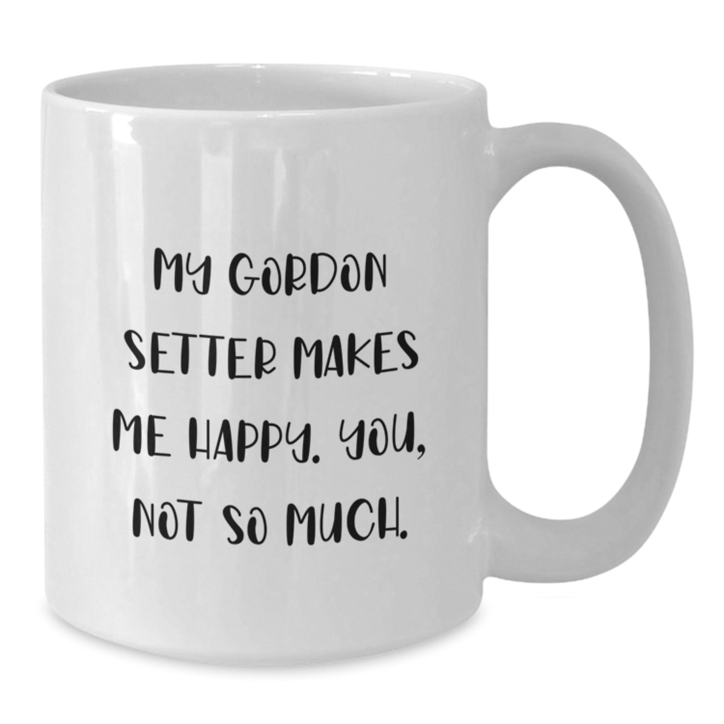 Gordon Setter Dog Lover Gifts from Friends for Birthday, Funny White Coffee Mug, 'My Gordon Setter Makes Me Happy. You, Not So Much.' Quote - Additional