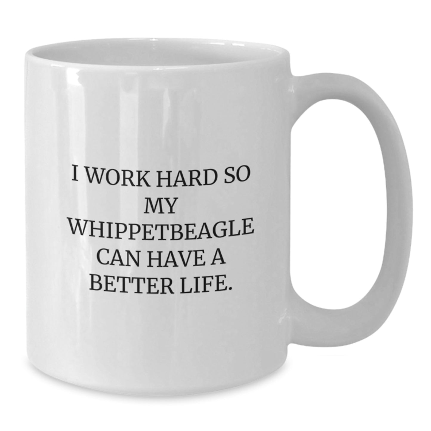 Whippet Dog Lover Gifts from Men to Family - I Work Hard So My Whippetbeagle Can Have A Better Life. White Coffee Mug for Graduation - Additional