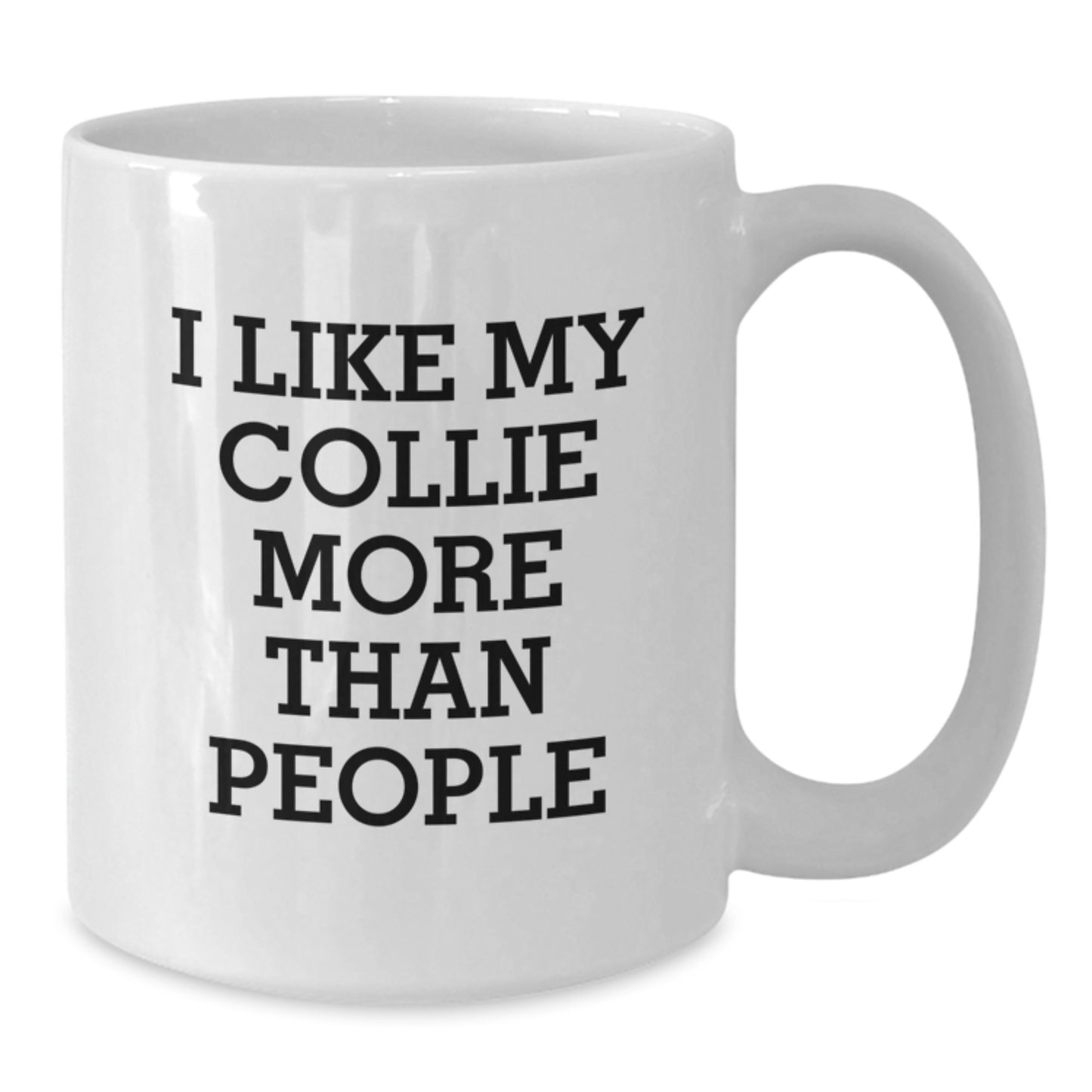 Funny Collie Dog Lover Gifts from Men to Family - White Coffee Mug, Unique Birthday Unique Gifts for Collie Dog Enthusiasts, I Like My Collie More Than People - Additional