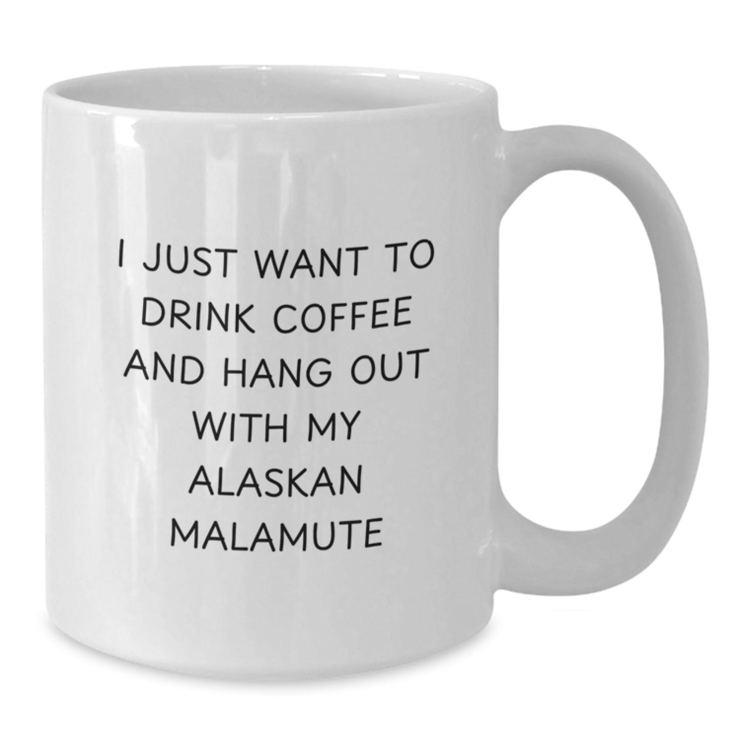 Funny Alaskan Malamute Dog Lover Gifts for Birthday, I Just Want To Drink Coffee And Hang Out With My Alaskan Malamute, White Coffee Mug from Men to Friends - Additional