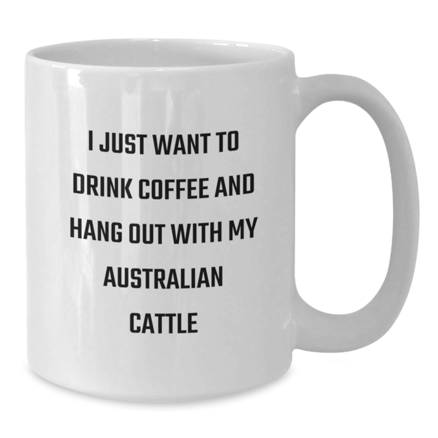 Funny Australian Cattle Dog Gifts from Family, Gifts for Australian Cattle Dog Enthusiasts, White Coffee Mug, I Just Want To Drink Coffee And Hang Out With My Australian Cattle - Additional