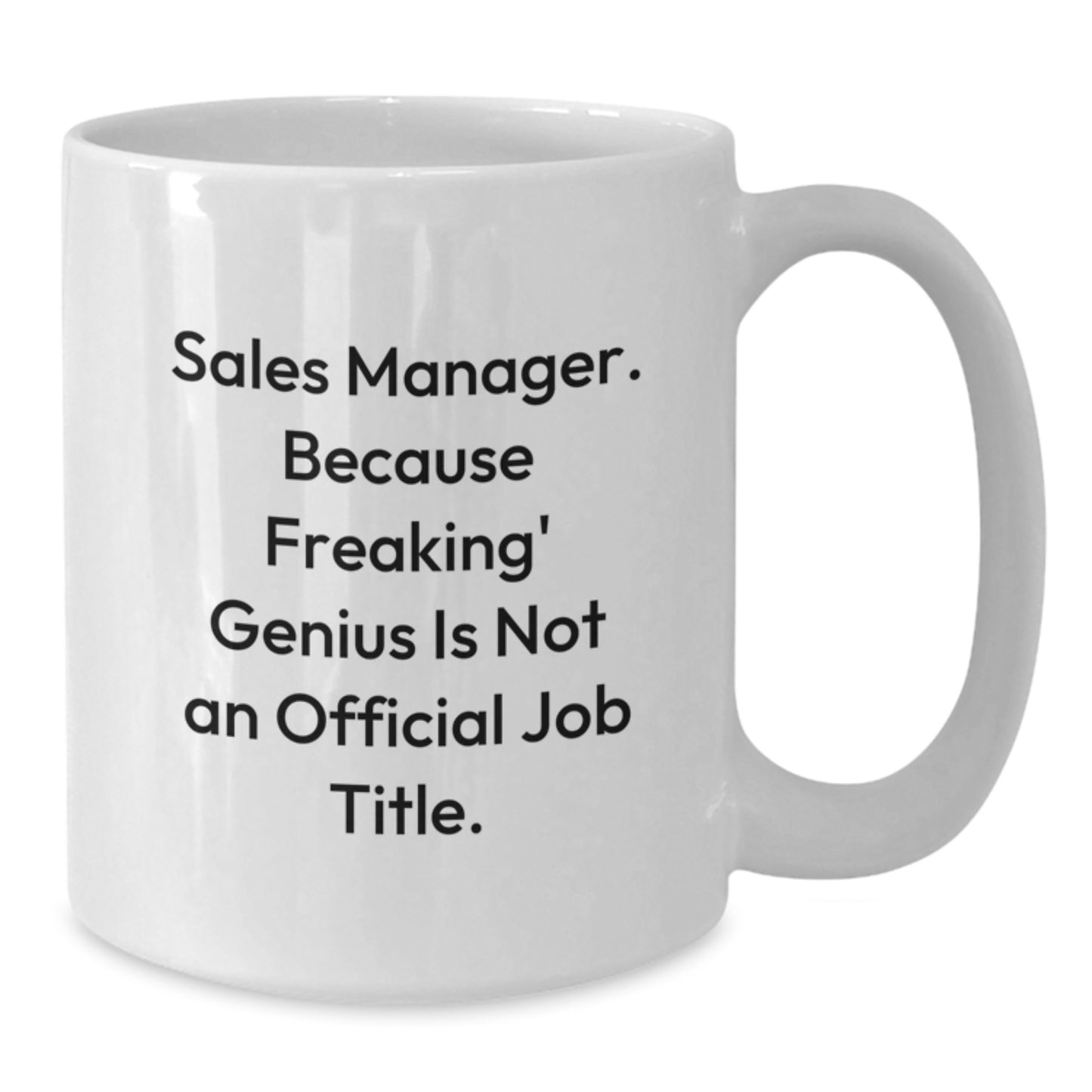 Funny Sales Manager Gifts from Friends, Unique Graduation Unique Gifts for Sales Manager, White Ceramic Coffee Mug with 'Sales Manager. Because Freaking' genius Is Not An Official Job Title.' - Additional