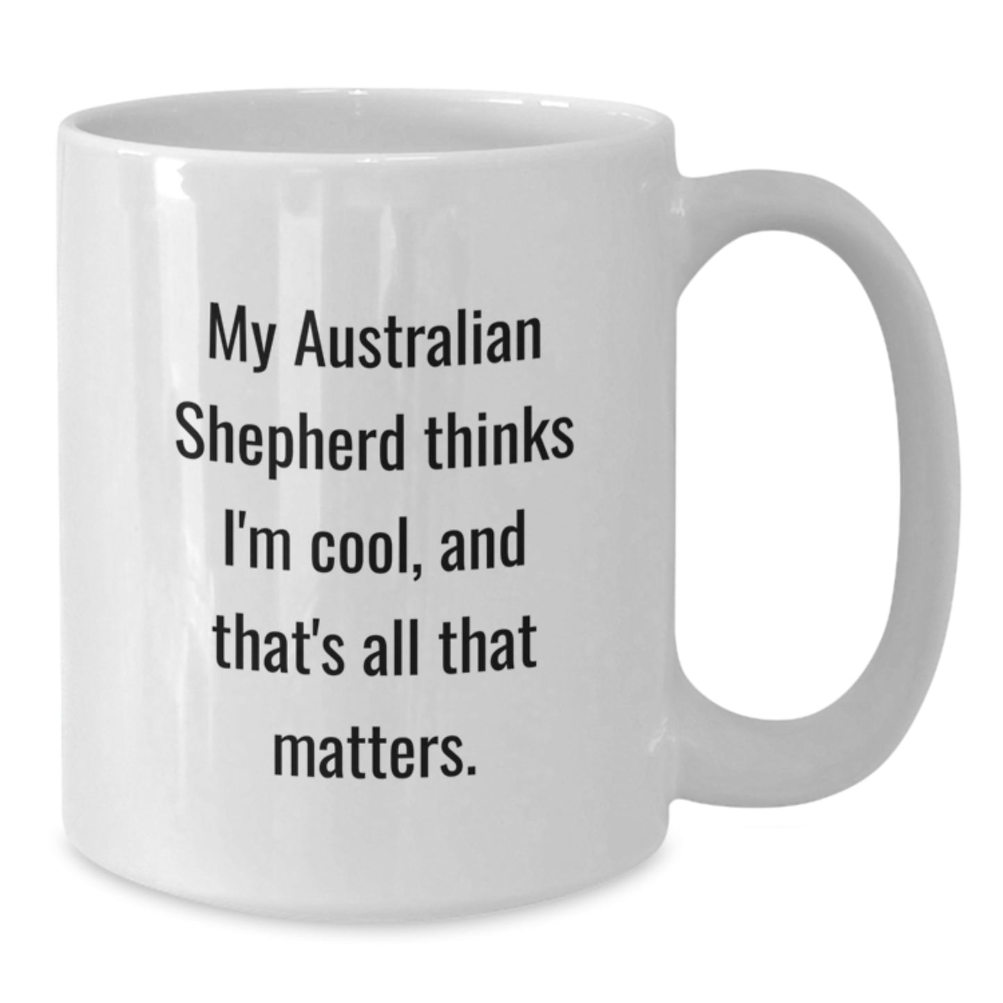 Australian Shepherd Dog Lovers Funny Quote White Coffee Mug for Her Him Friends Family Valentine's Unique Gift - Additional