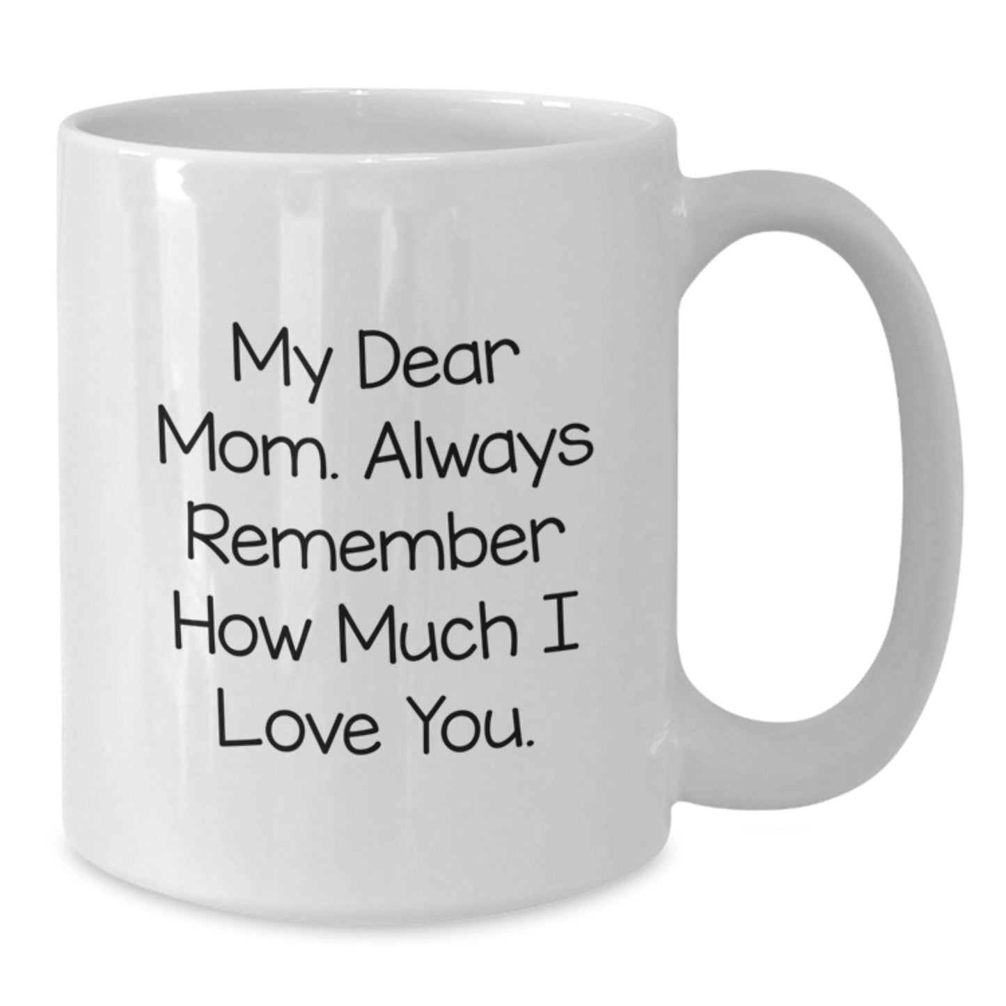Funny Mom Gifts for Her Graduation Unique Mom Coffee Mug, 'My Dear Mom, Always Remember How Much I Love You.' Gifts from Mom to Mom - Additional
