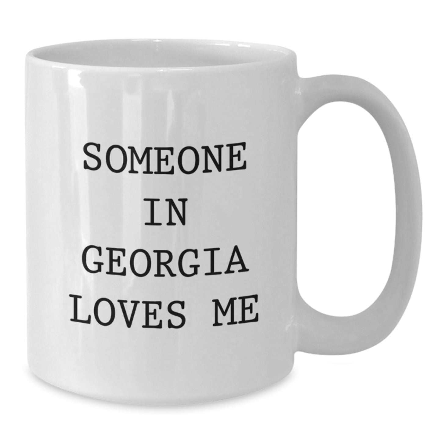 Georgia Lovers Funny Quote White Coffee Mug Gifts from Friends, Gifts for Georgia, Someone In Georgia Loves Me, Birthday Unique Wishes - Additional