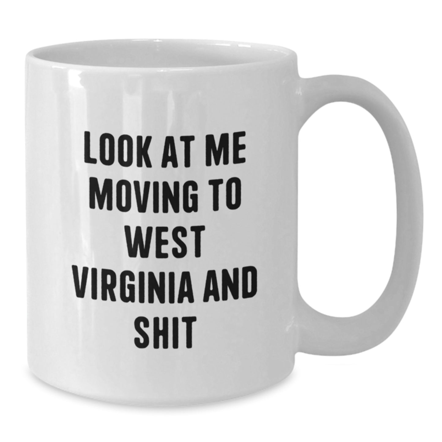 West Virginia Gifts for Her - Funny White Coffee Mug, Look At Me Moving To West Virginia And Shit, Valentine's Unique Gifts from Friends - Additional