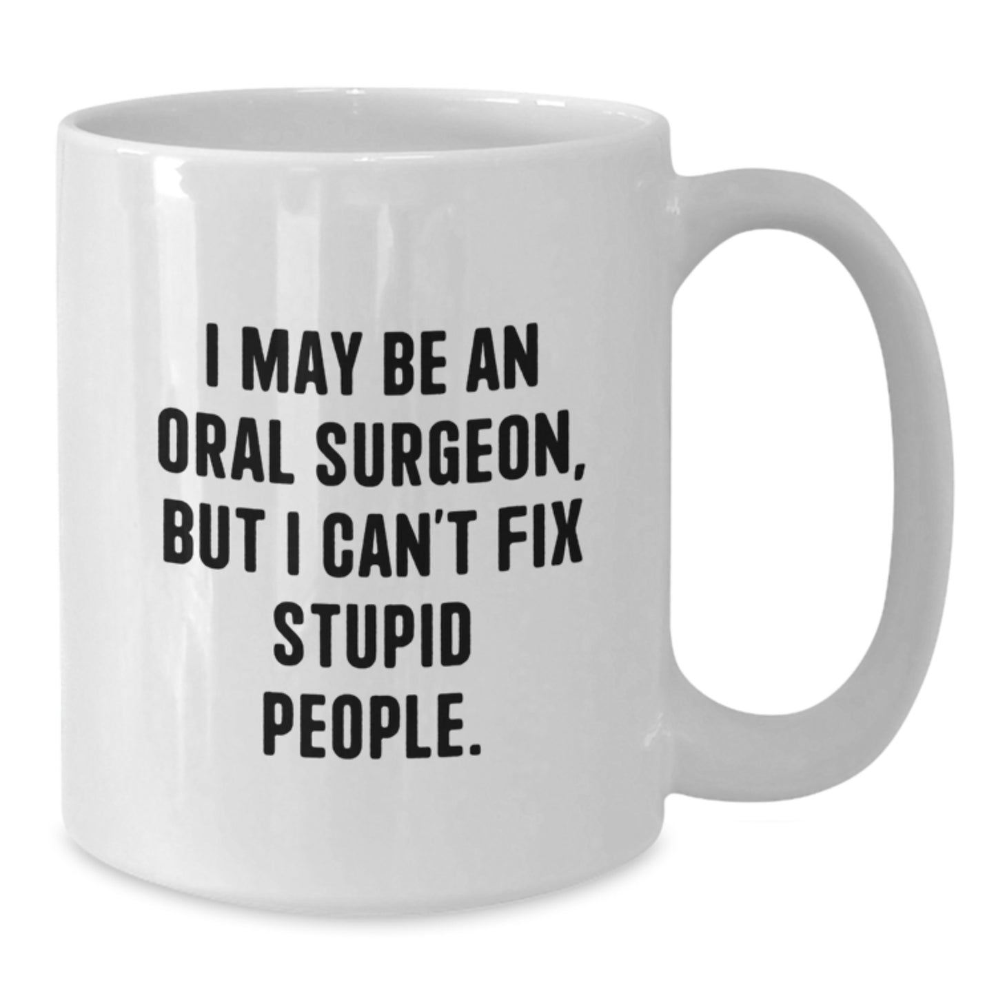 Funny Gift for Oral Surgeon Men - 'I May Be An Oral Surgeon' White Coffee Mug, Unique Mother's Day Unique Gifts from Husband - Additional