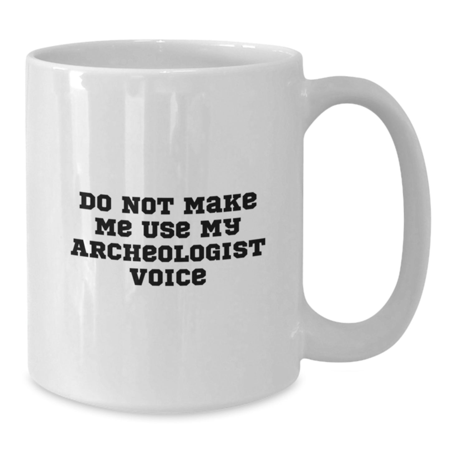 Funny Archeologist Gifts for Her, White Coffee Mug, Do Not Make Me Use My Archeologist Voice - Additional