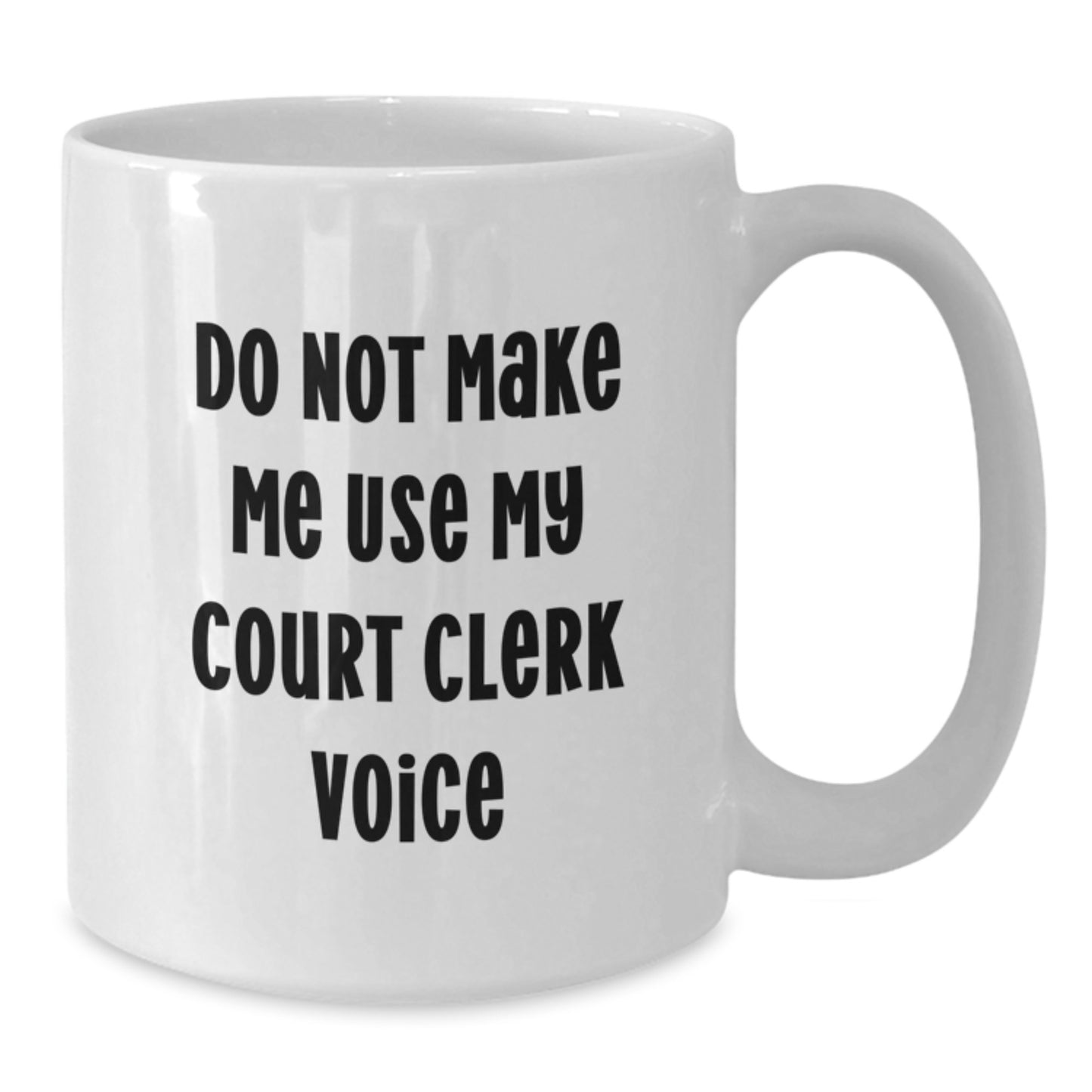 Funny Court Clerk Gifts - Do Not Make Me Use My Court Clerk Voice White Coffee Mug, Unique Graduation Gifts for Court Clerk Women, Gifts from Friends - Additional