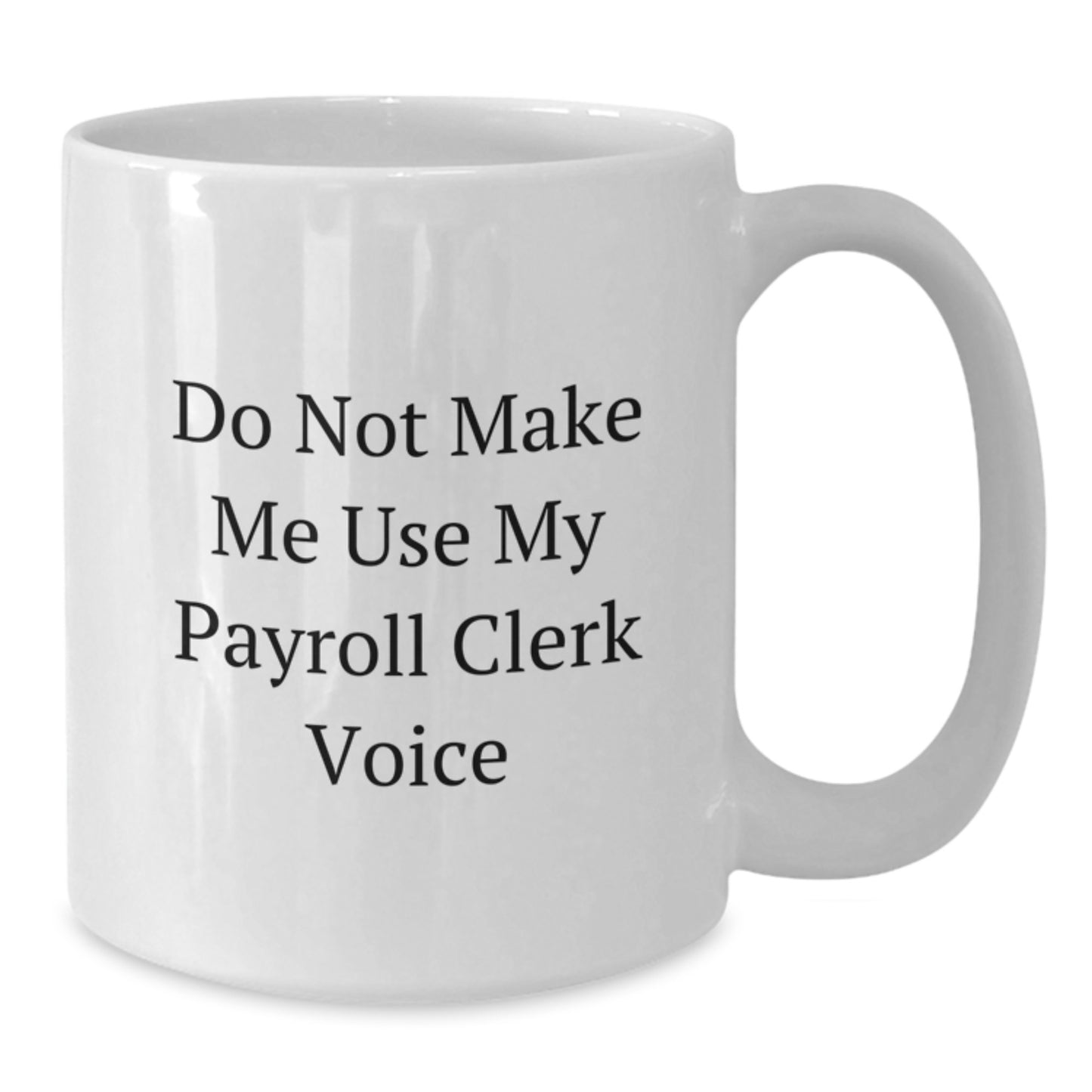 Payroll Clerk Humor Gifts from Friends for Payroll Clerk, Funny White Coffee Mug, Graduation Unique Gifts - Additional